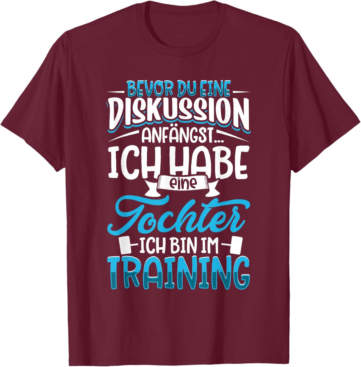 Before du eine Diskussion anegst - Father und Dochter , black T-Shirt - T-Shirt | Maroon