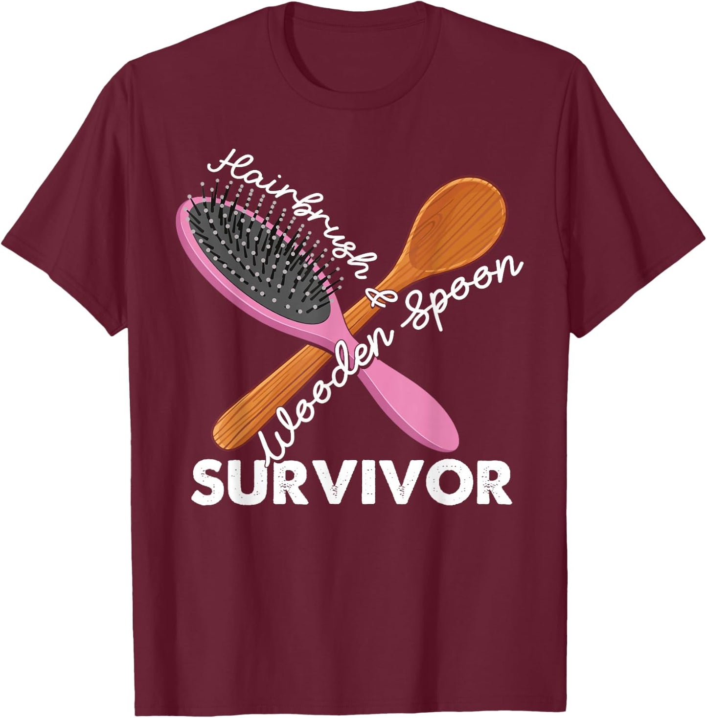 Wooden Spoon And Hairbrush Survivor Funny Gift T-Shirt - T-Shirt | Maroon