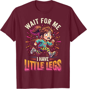 Wait for Me I Have Little Legs Lustiges Laufen Läufer T-Shirt - T-Shirt | Maroon