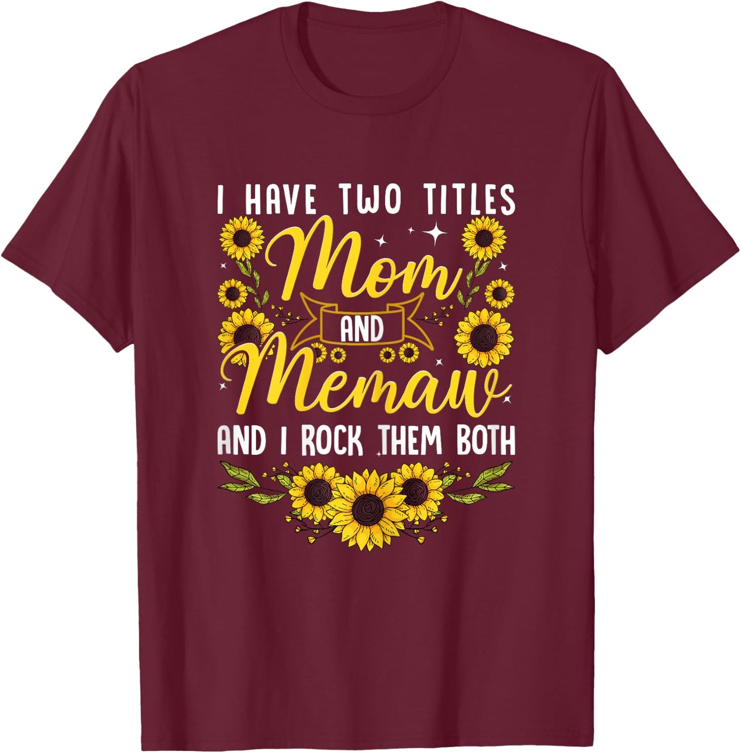Cute I Have Two Titles Mom And Memaw Sunflower Mothers Day T-Shirt - T-Shirt | Maroon