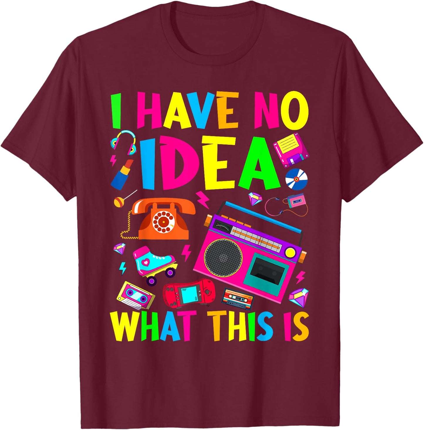I Have No Idea What This Is Men Women Kid 70s 80s 90s Outfit T-Shirt - T-Shirt | Maroon