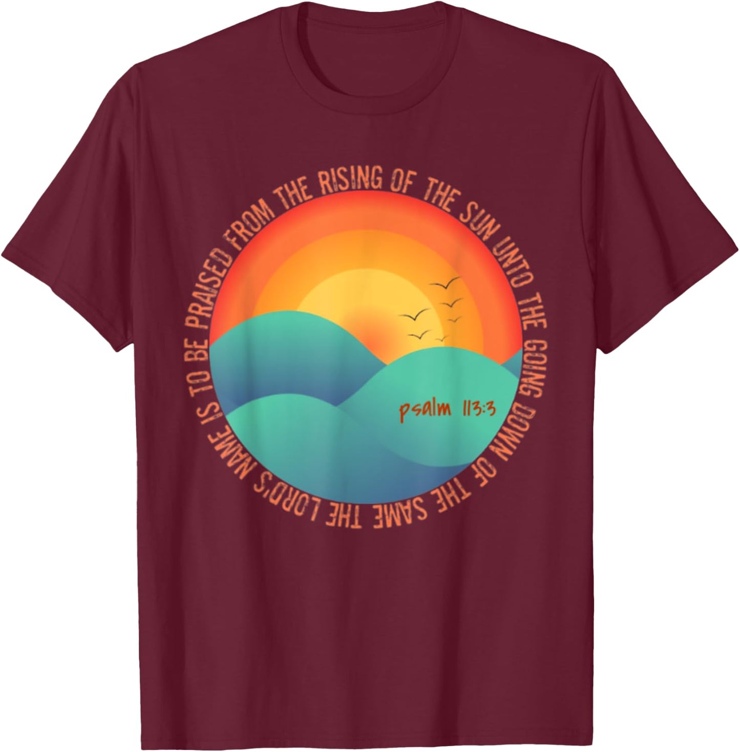 Psalm 113:3 From The Rising Of The Sun Bible Verse T-Shirt - T-Shirt | Maroon