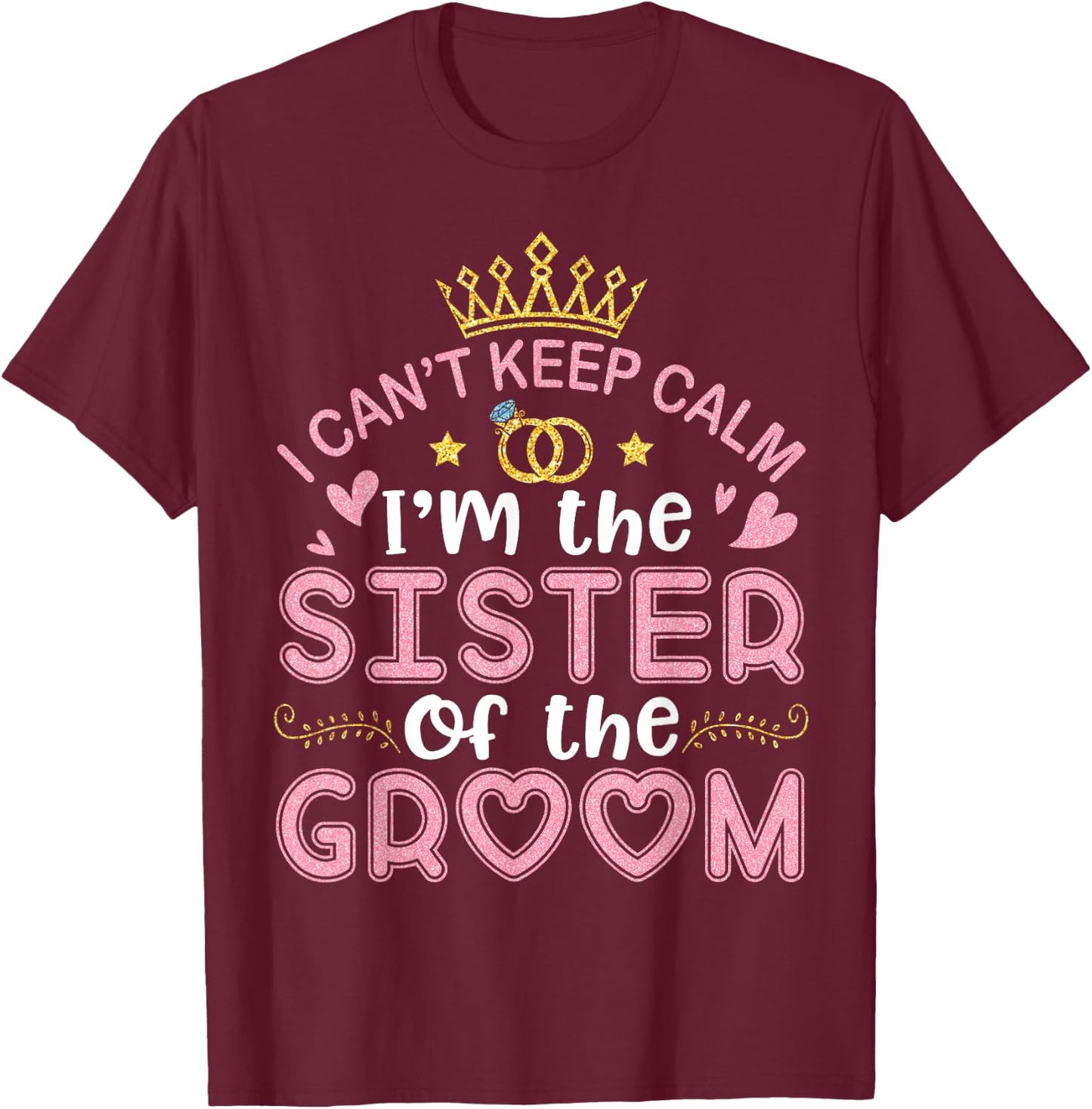 I Can't Keep Calm I'm The Sister Of The Groom Husband Wife T-Shirt - T-Shirt | Maroon