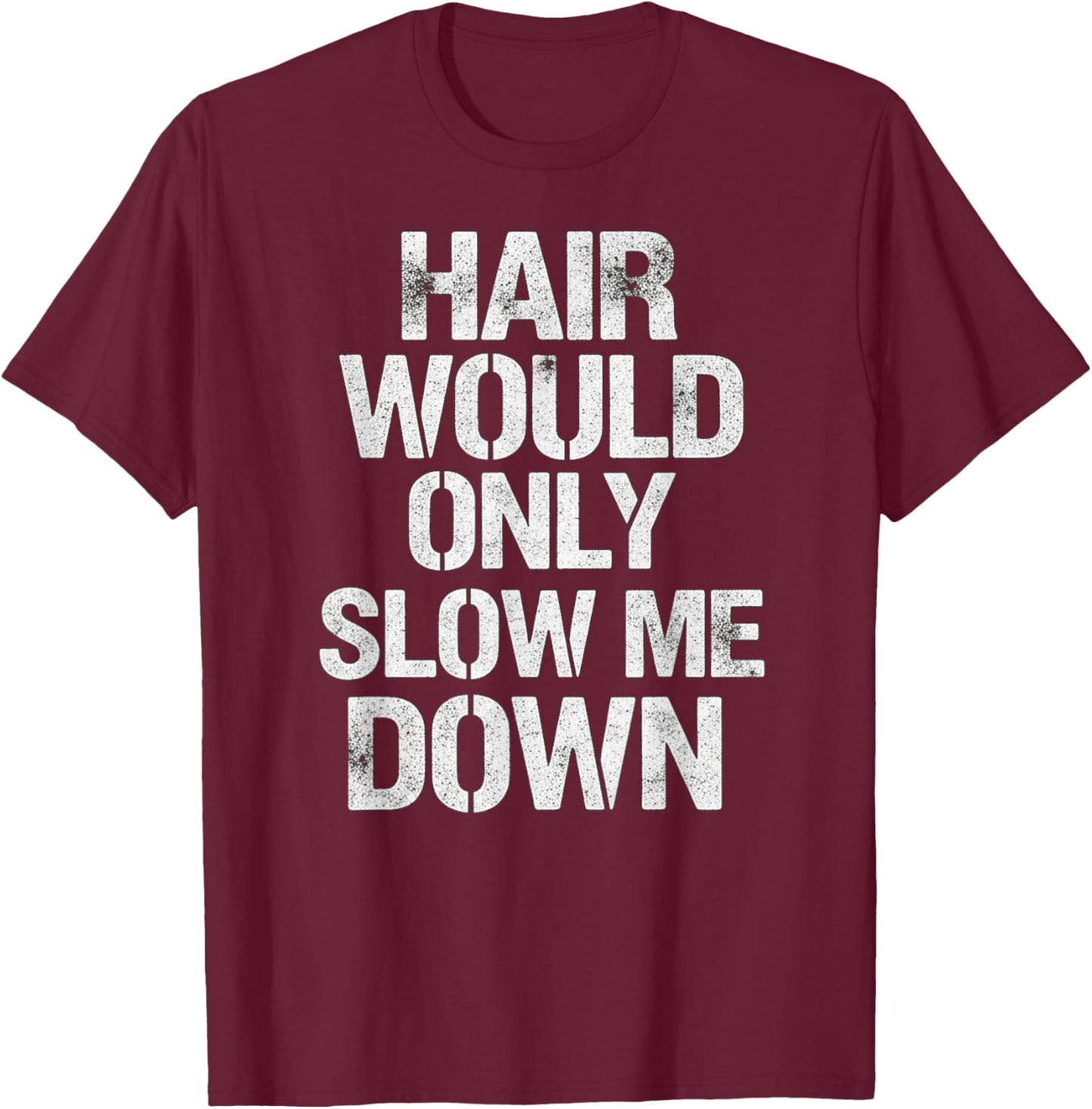 Hair Would Only Slow Me Down T-Shirt - T-Shirt | Maroon