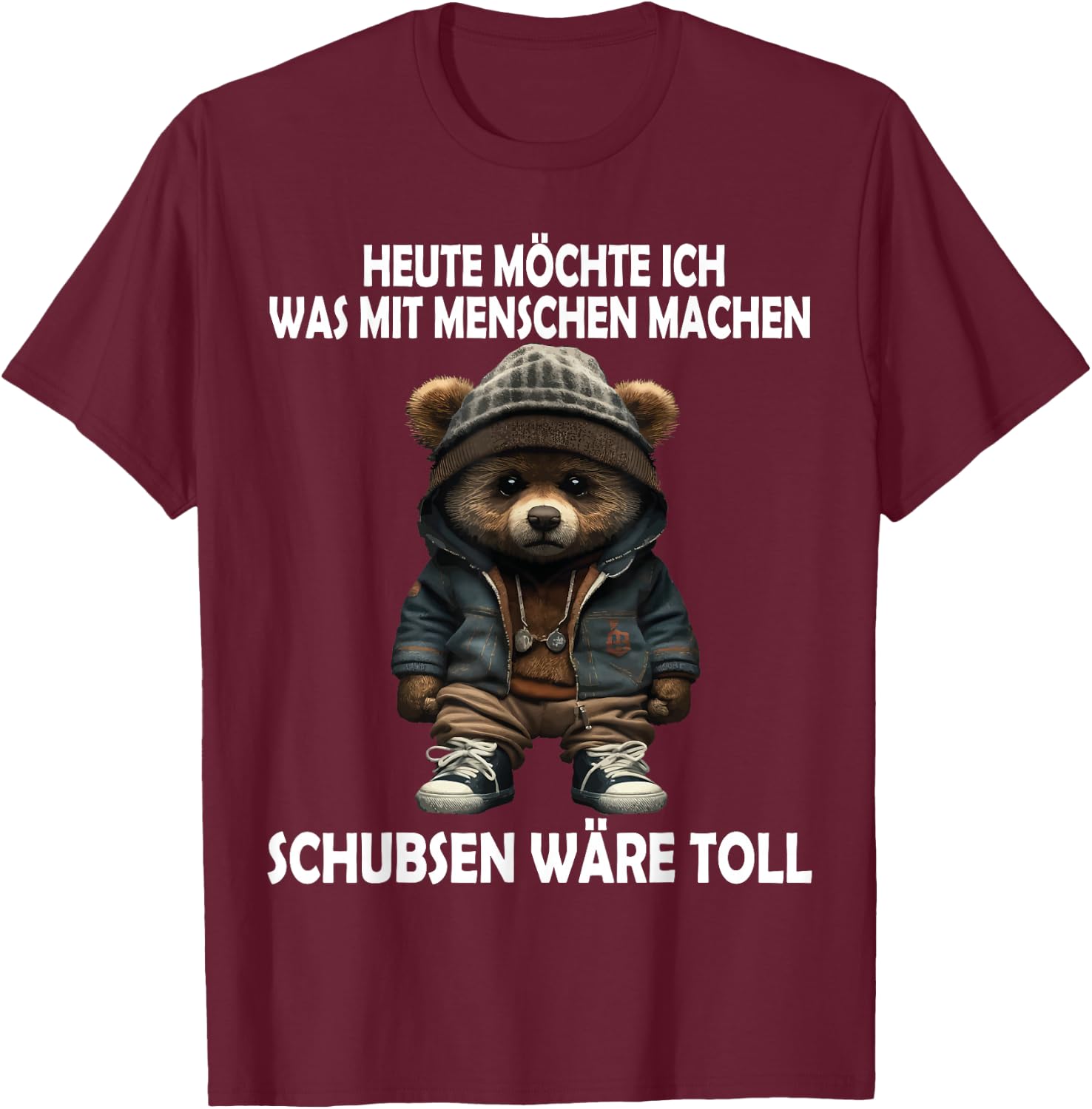 Heute Möchte Ich Was Mit Menschen Machen Schubsen Wäre Toll T-Shirt - T-Shirt | Maroon