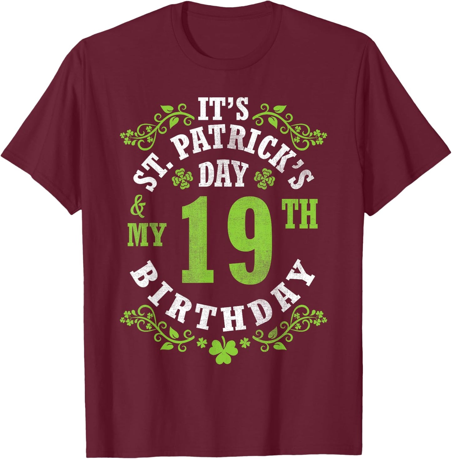 It's Saint Patrick's Day My 19th Birthday Happy 19 Years Old T-Shirt - T-Shirt | Maroon
