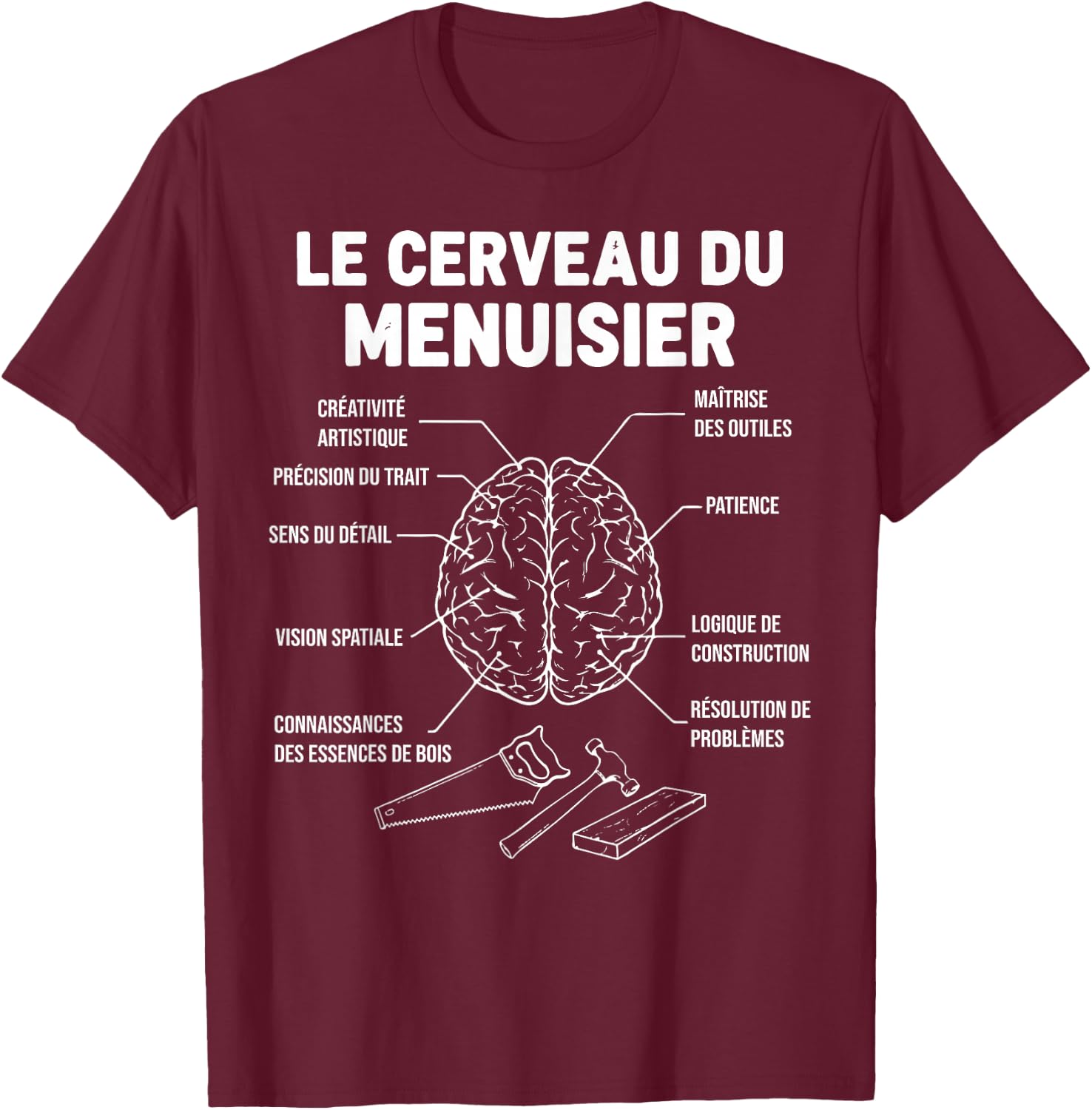 Le Cerveau du Menuisier menuiserie Charpentier Drôle T-Shirt - T-Shirt | Maroon