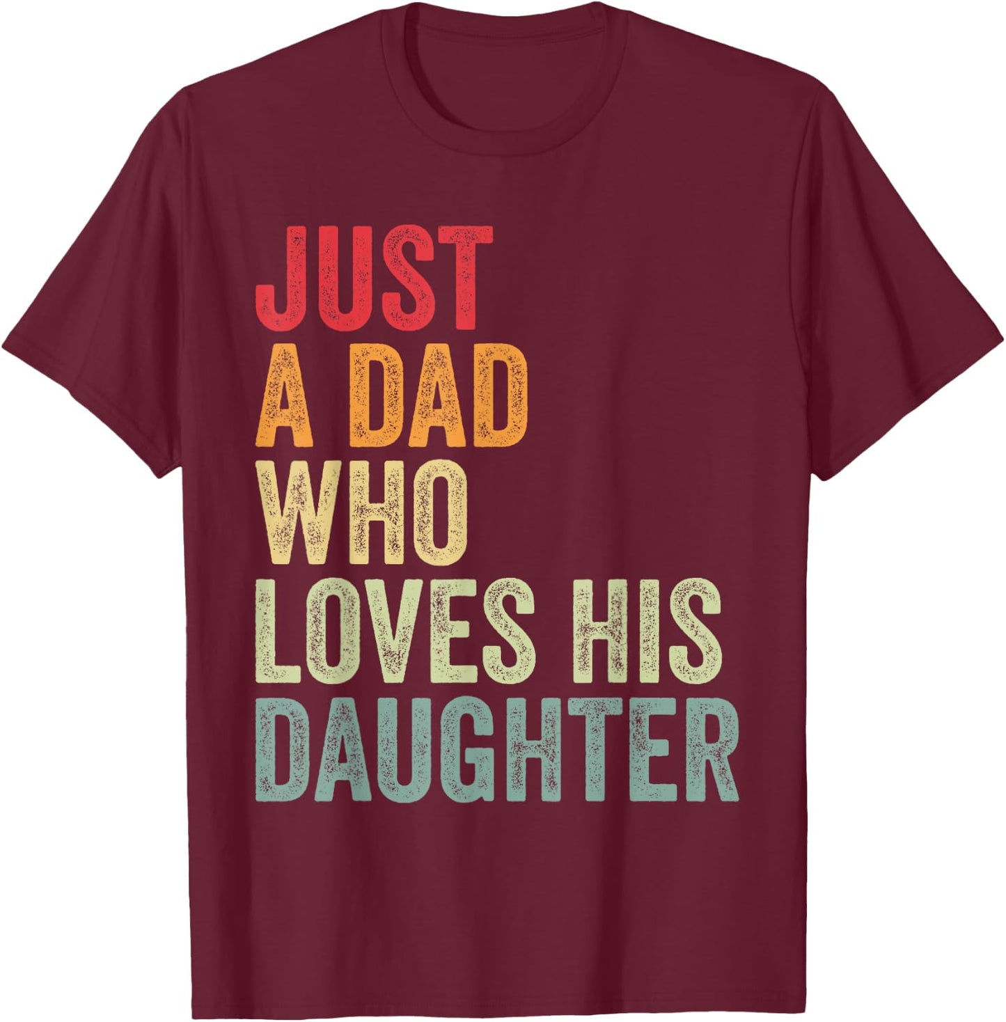 Just a Dad Who Loves His Daughter, Dad Daughter Love T-Shirt - T-Shirt | Maroon