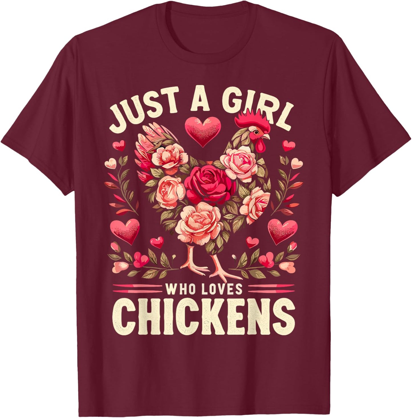 Chicken Flowers Farm Just a Girl Who Loves Chickens T-Shirt - T-Shirt | Maroon