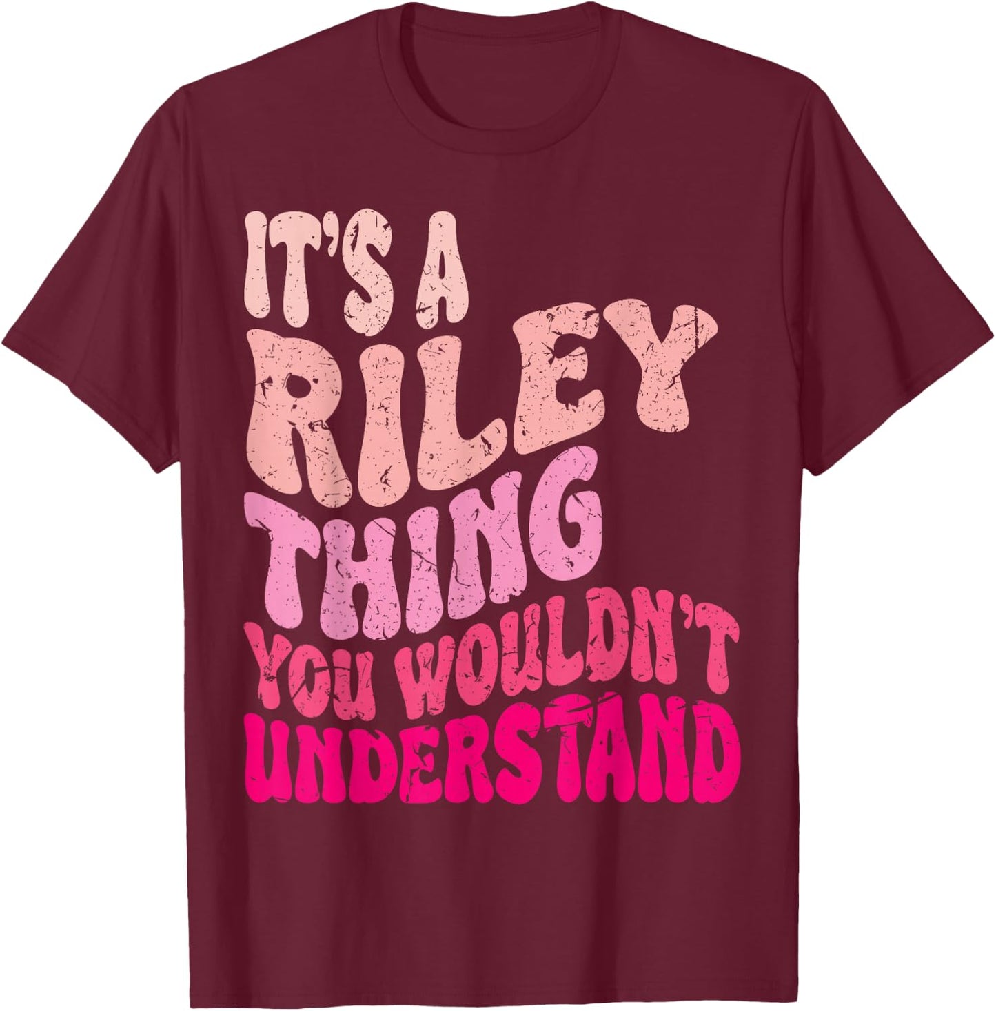 It's A Riley Thing You Wouldn't Understand Groovy Girls T-Shirt - T-Shirt | Maroon