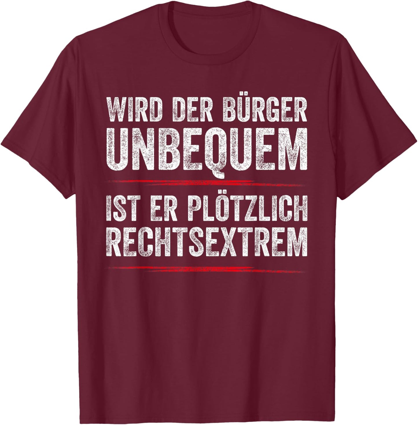 with German Text "Wird Der Bürger Unbequem Ist Er Suötzlich Rechtsextrem, black T-Shirt - T-Shirt | Maroon
