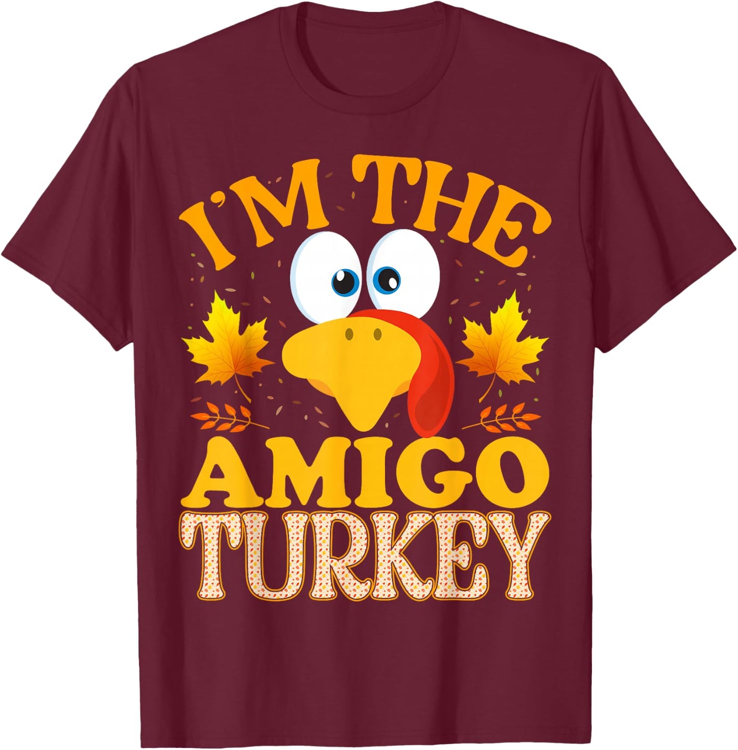 Thanksgiving I'm The Amigo Turkey Matching T-Shirt - T-Shirt | Maroon
