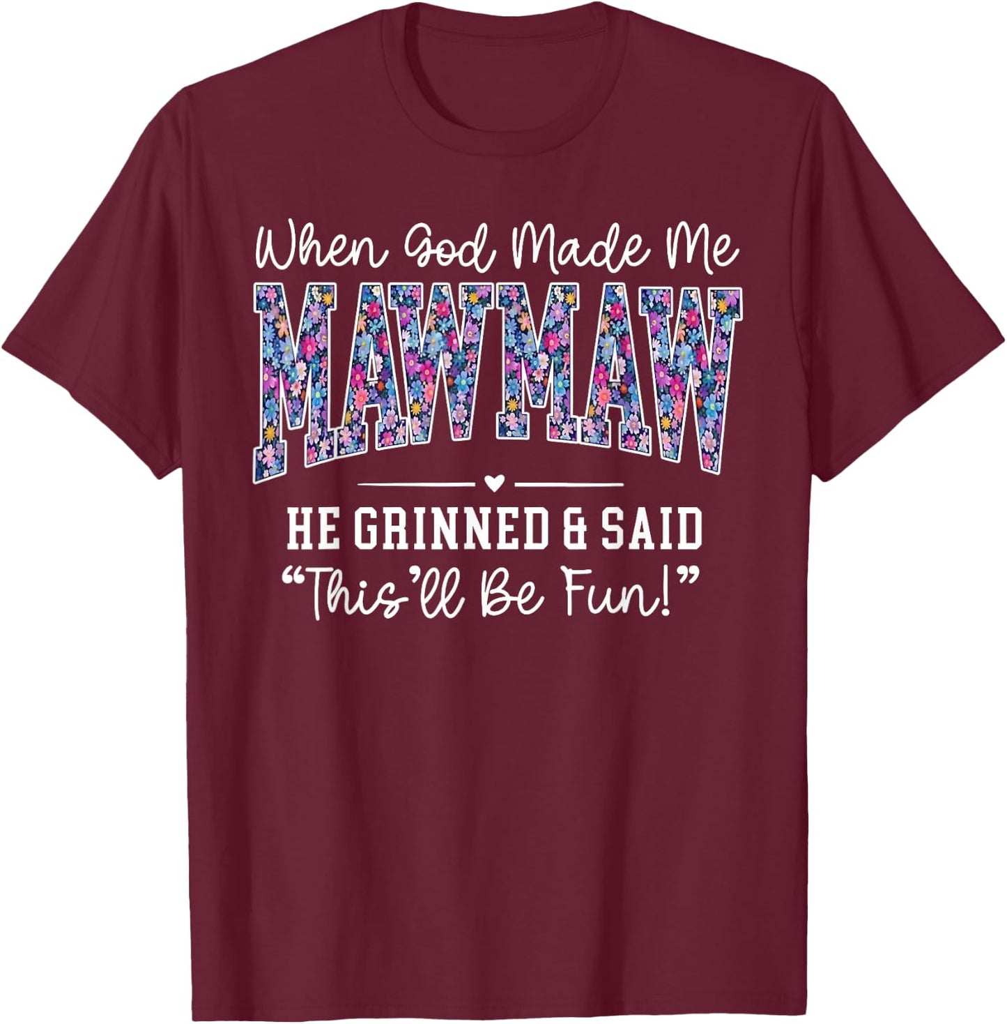 When God Made Me Mawmaw He Grinned This'll Be Fun T-Shirt - T-Shirt | Maroon