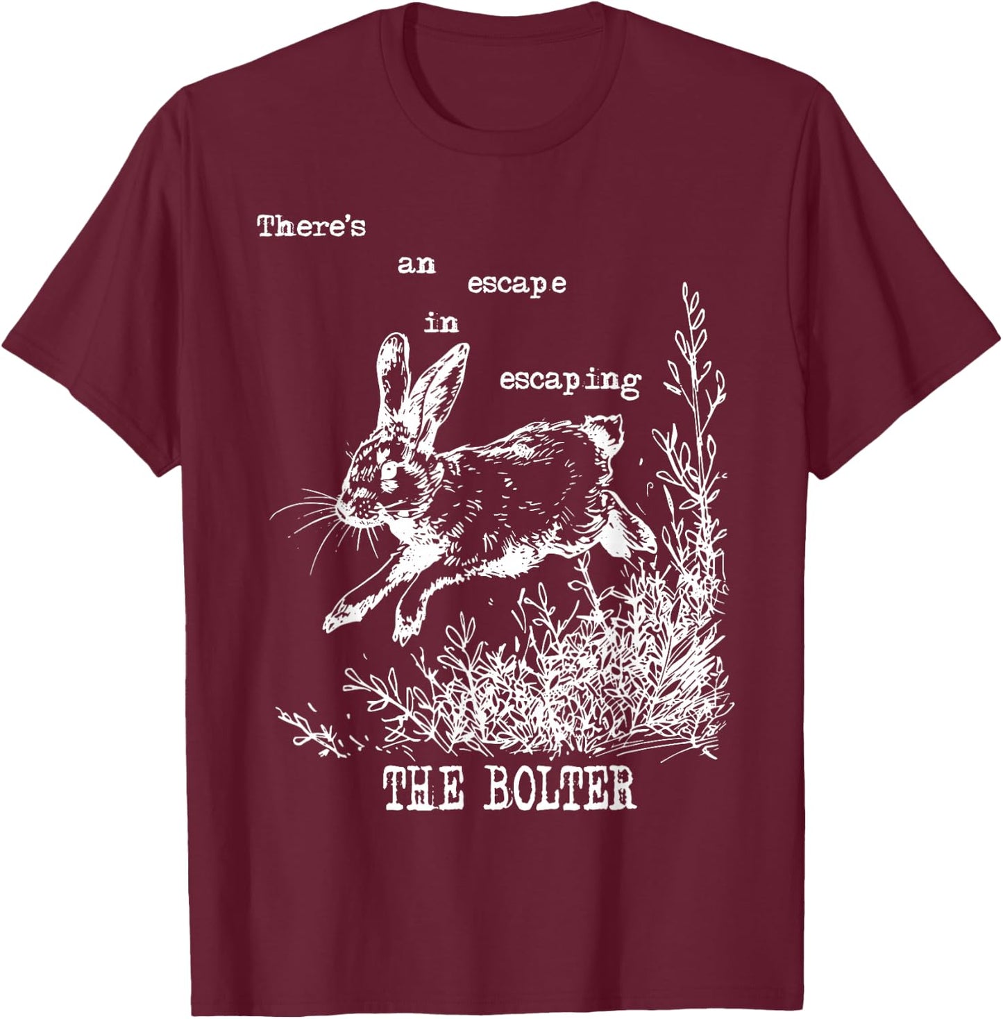 There's An Escape In Escaping The Bolter Funny Rabbit T-Shirt - T-Shirt | Maroon