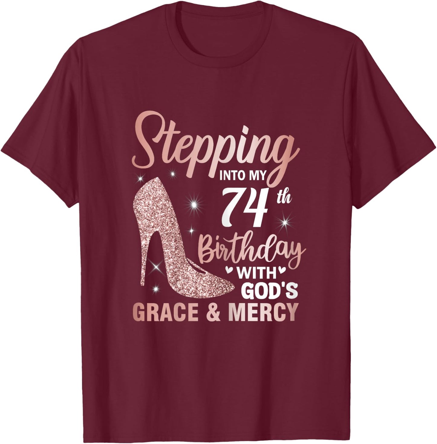 Stepping Into My 74th Birthday Shirt Women 74 Year Old Bday T-Shirt - T-Shirt | Maroon