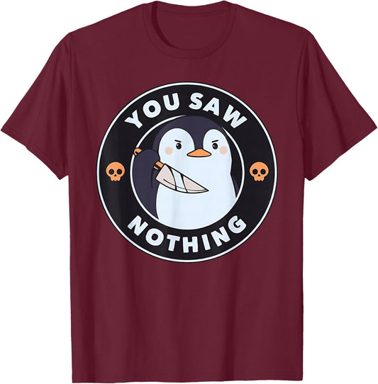 You Saw Nothing Funny Penguin with Knife Skull Badge T-Shirt - T-Shirt | Maroon