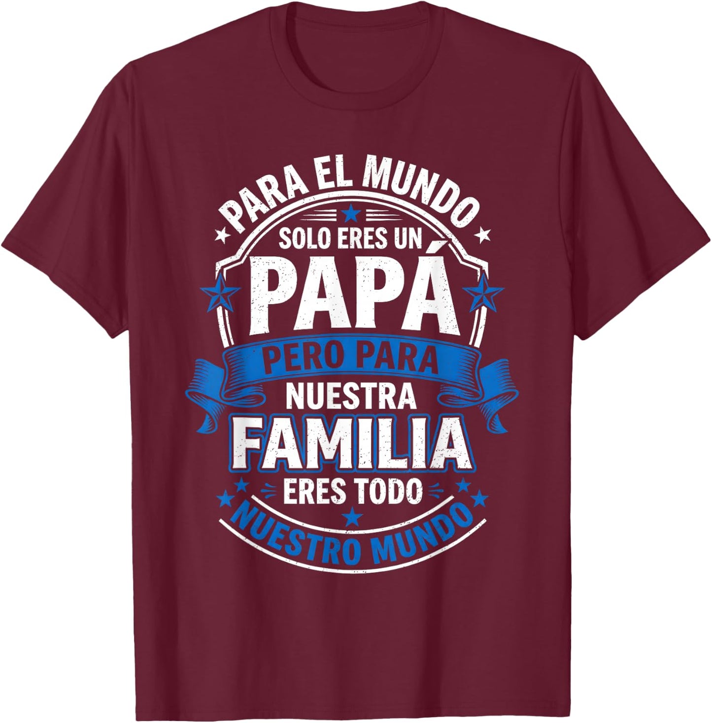para el Mundo eres Solo un Papá Pero para Nuestra Familia T-Shirt - T-Shirt | Maroon