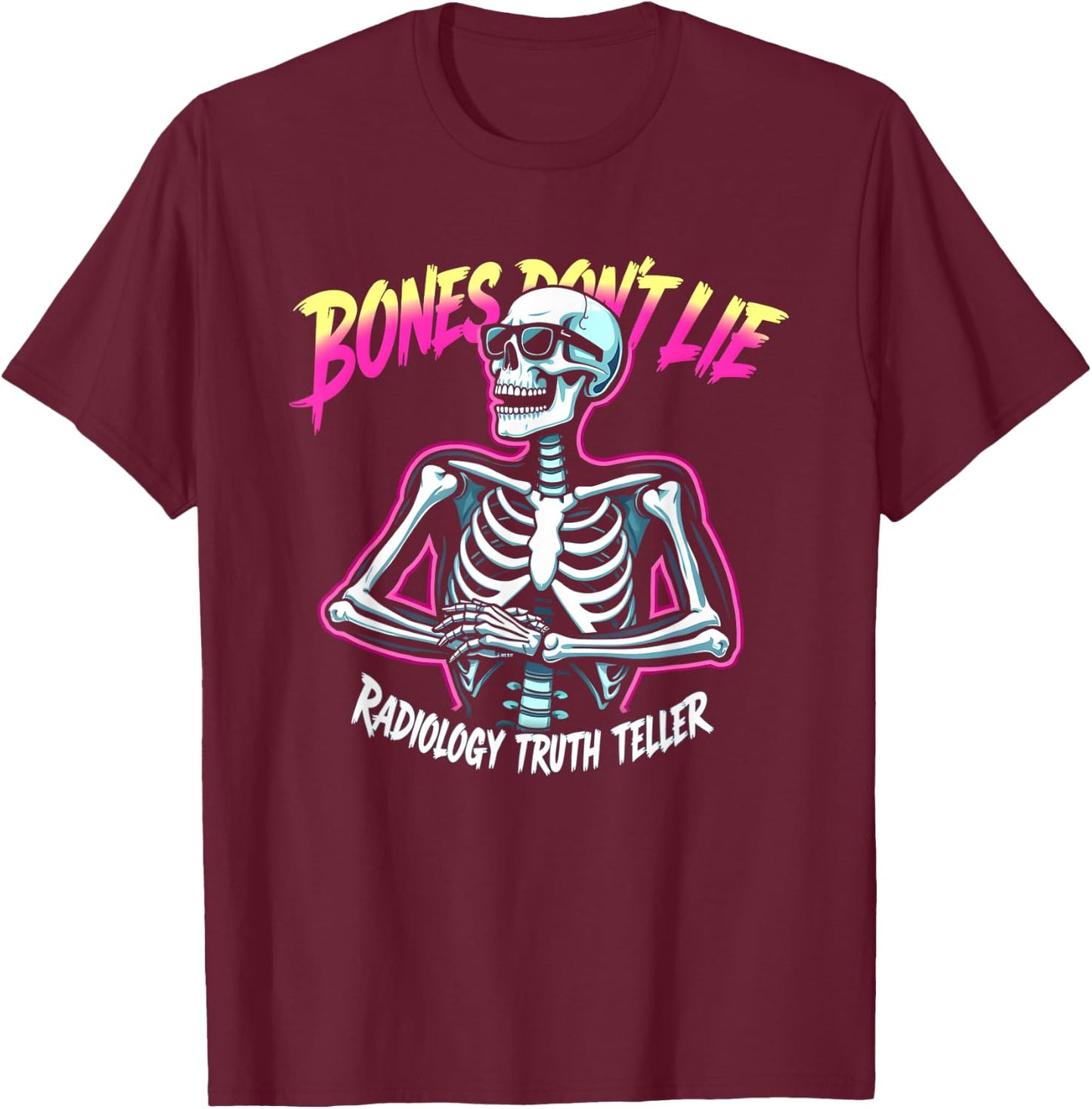 Bones Don't Lie Radiology Truth Teller T-Shirt - T-Shirt | Maroon