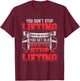 You Don't Stop Lifting When You Get Old Weightlifting Gift T-Shirt - T-Shirt | Maroon