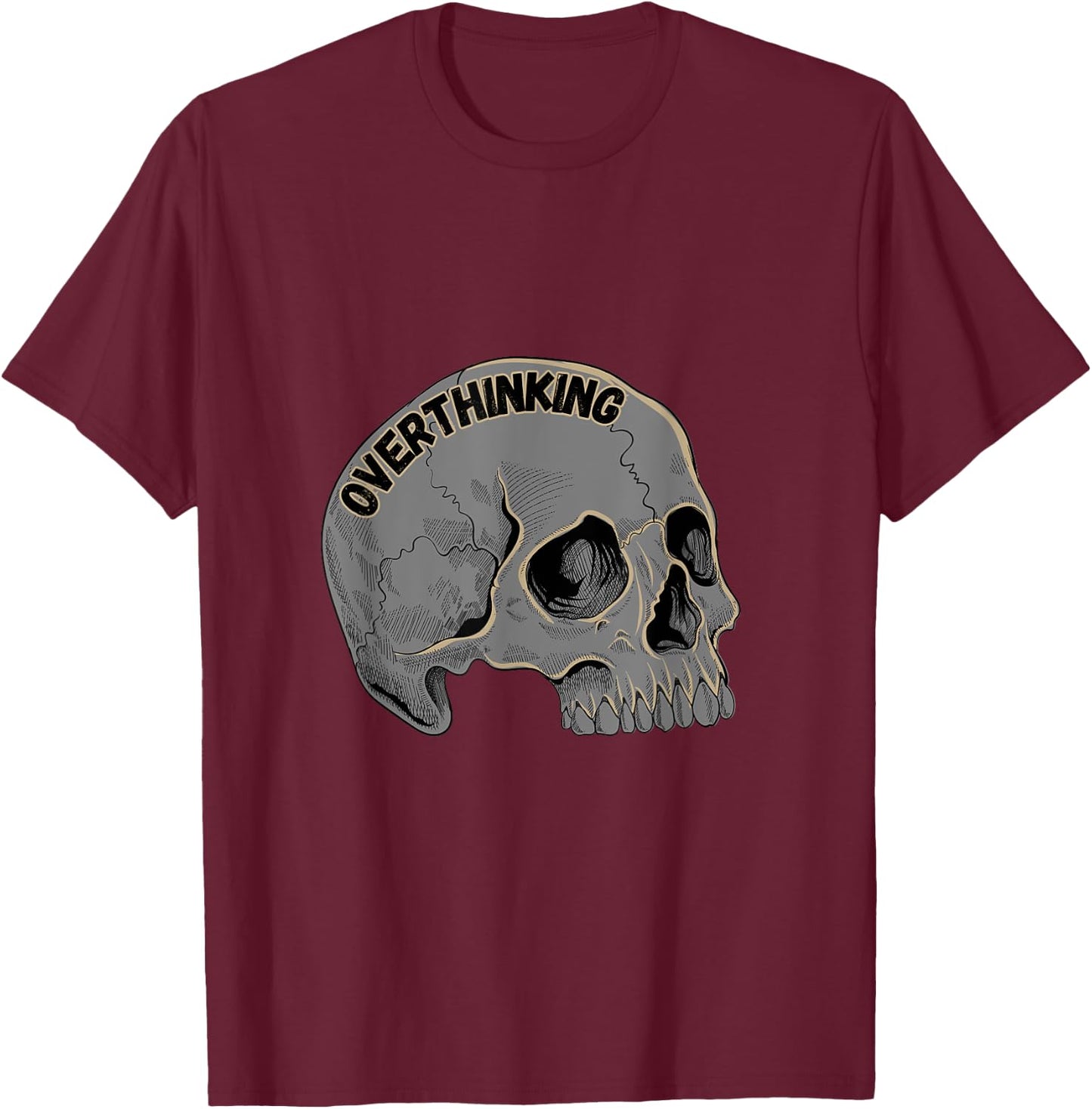 Over Thinking Overthinking Skull Cranium Over Thinker T-Shirt - T-Shirt | Maroon