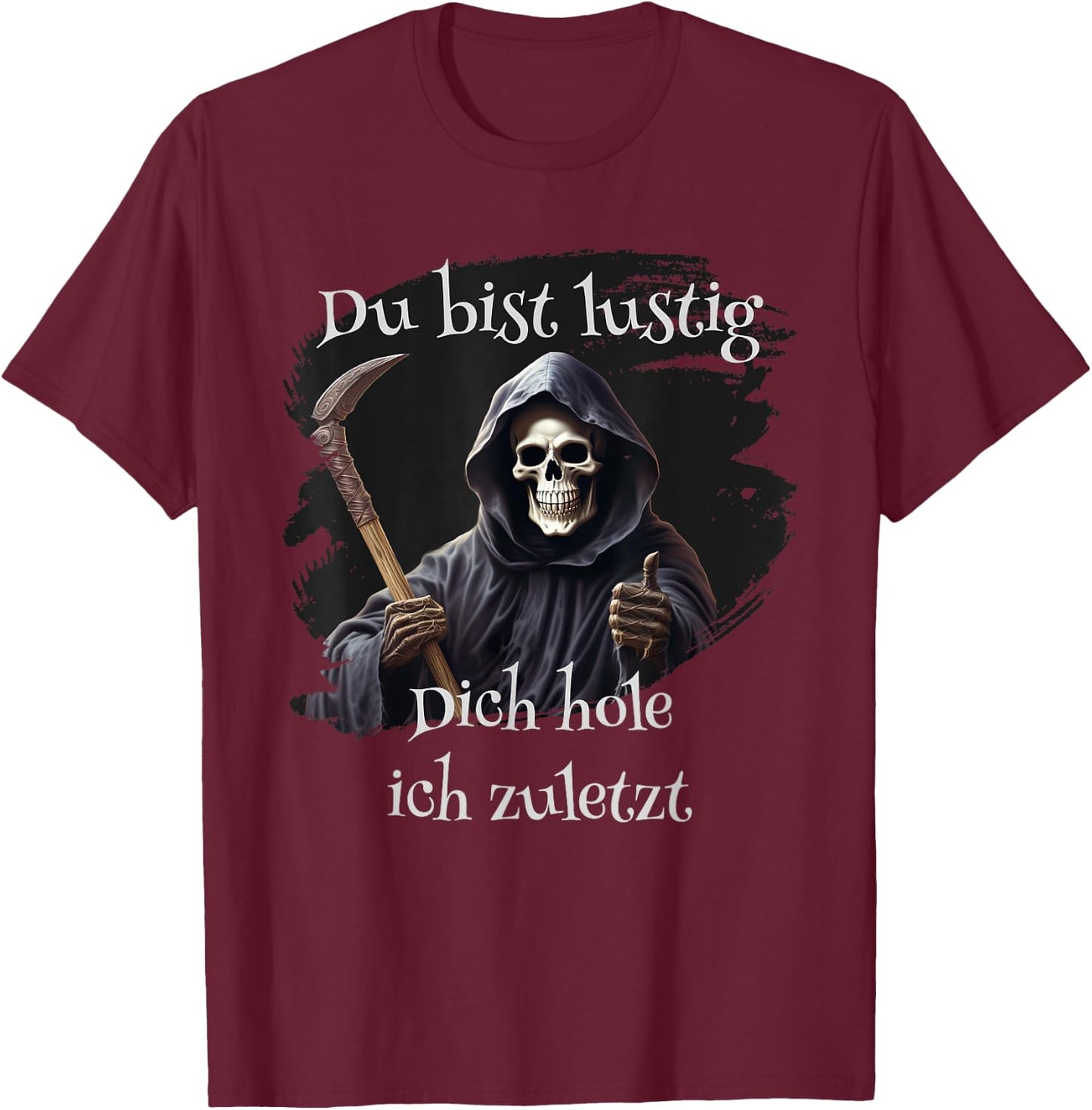 Du bist lustig, Dich hole ich zuletzt, lustiges T-Shirt - T-Shirt | Maroon