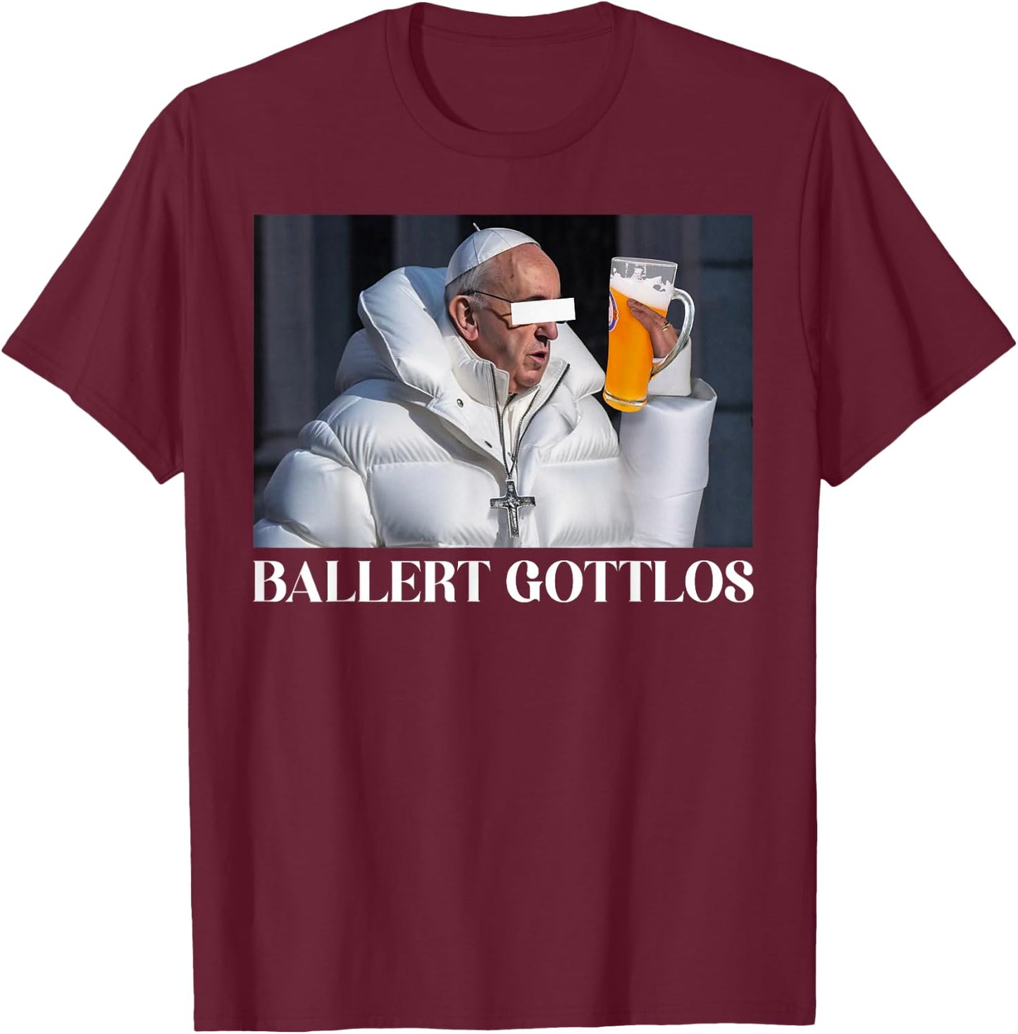 BALLERT GOTTLOS I THE POPE DRIP. FRANCIS mag Bier Beer Fun T-Shirt - T-Shirt | Maroon