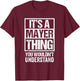 It's A Mayer Thing You Wouldn't Understand T-Shirt - T-Shirt | Maroon