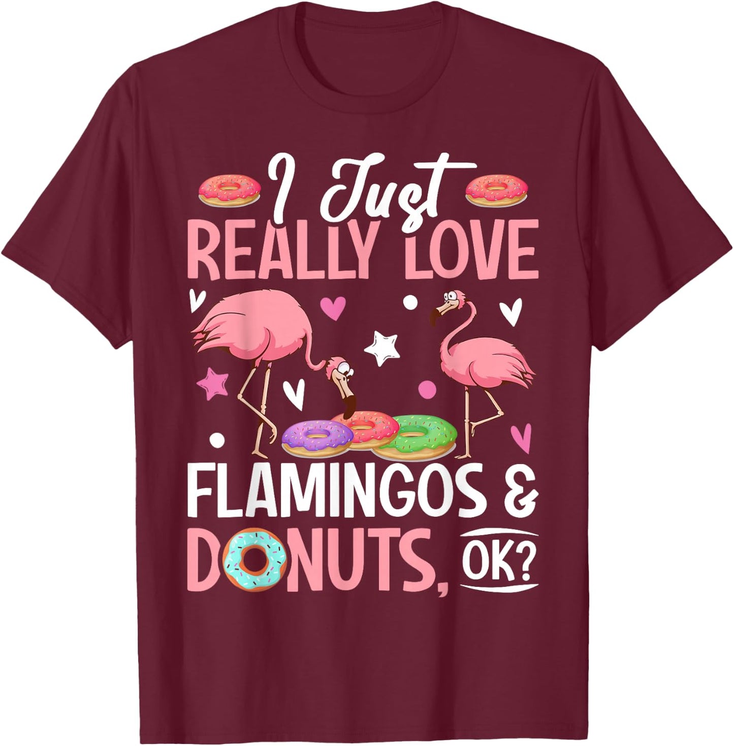 I Just Really Love Flamingos & Donuts, Ok? Girl T-Shirt - T-Shirt | Maroon