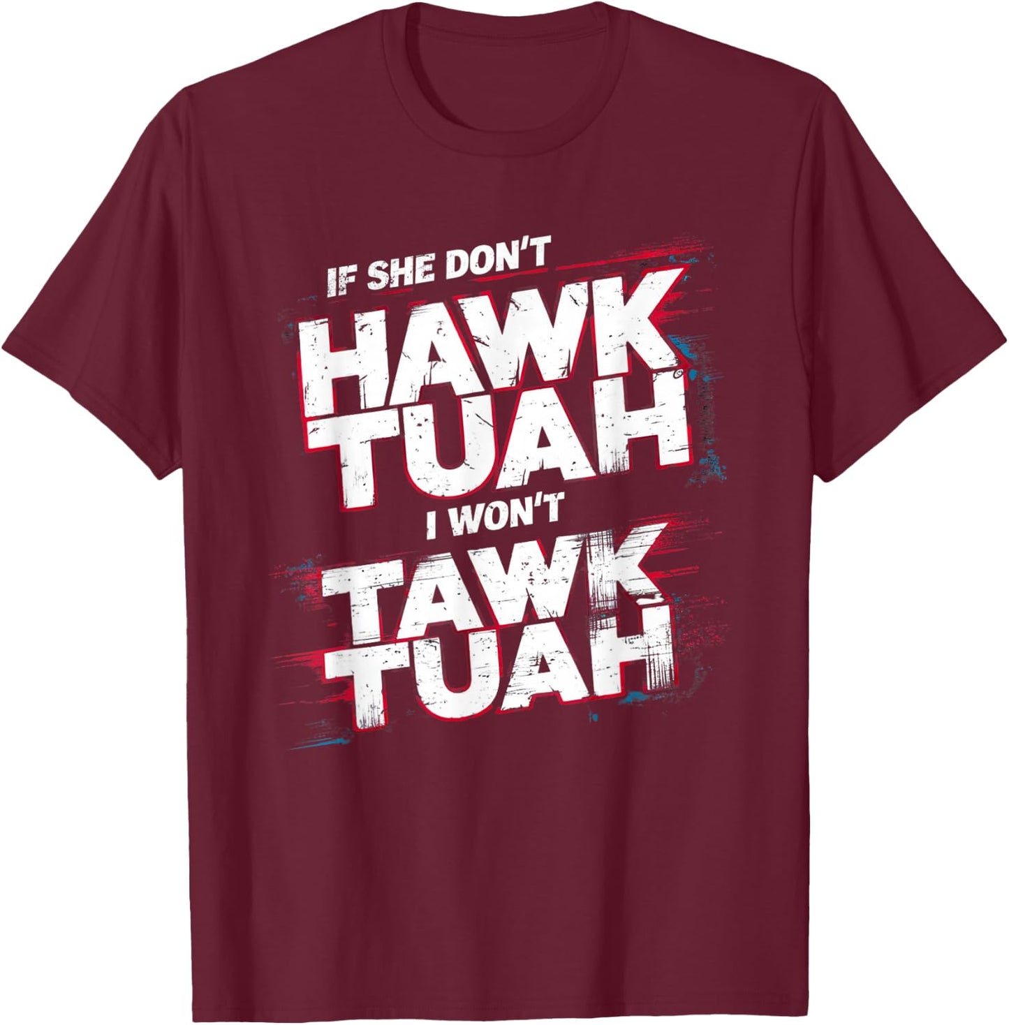 If She Don't Hawk Tush I Won't Tawk Tuah Men Funny Hawk Tush , Small, Black T-Shirt - T-Shirt | Maroon