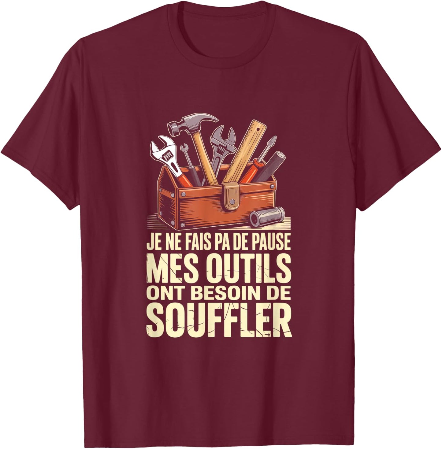 Je Ne Fais Pa De Pause Mes Outils Ont Besoin De Souffler T-Shirt - T-Shirt | Maroon