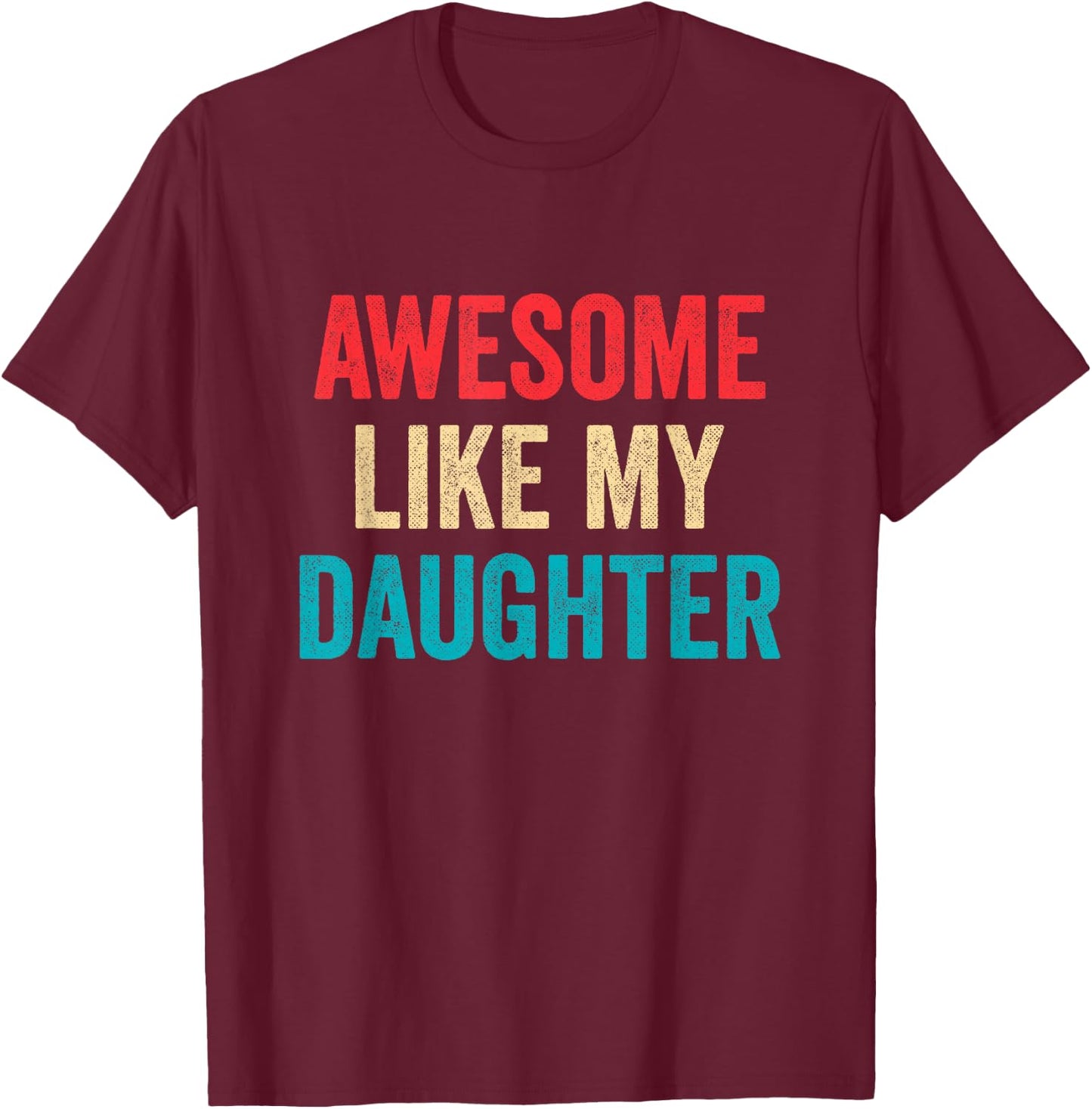 Awesome Like My Daughter - Funny Proud Dad Mom T-Shirt - T-Shirt | Maroon
