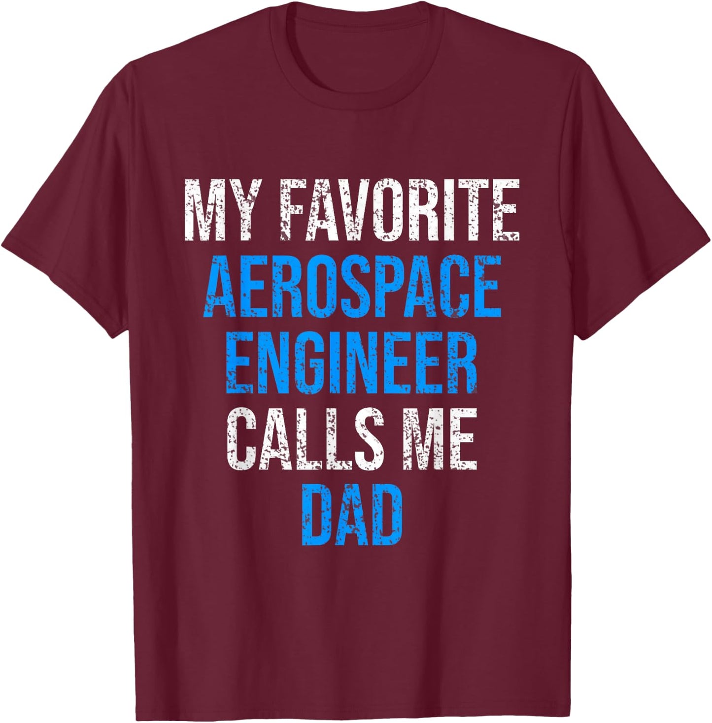My Favorite Aerospace Engineer Calls Me Dad Father's Day T-Shirt - T-Shirt | Maroon