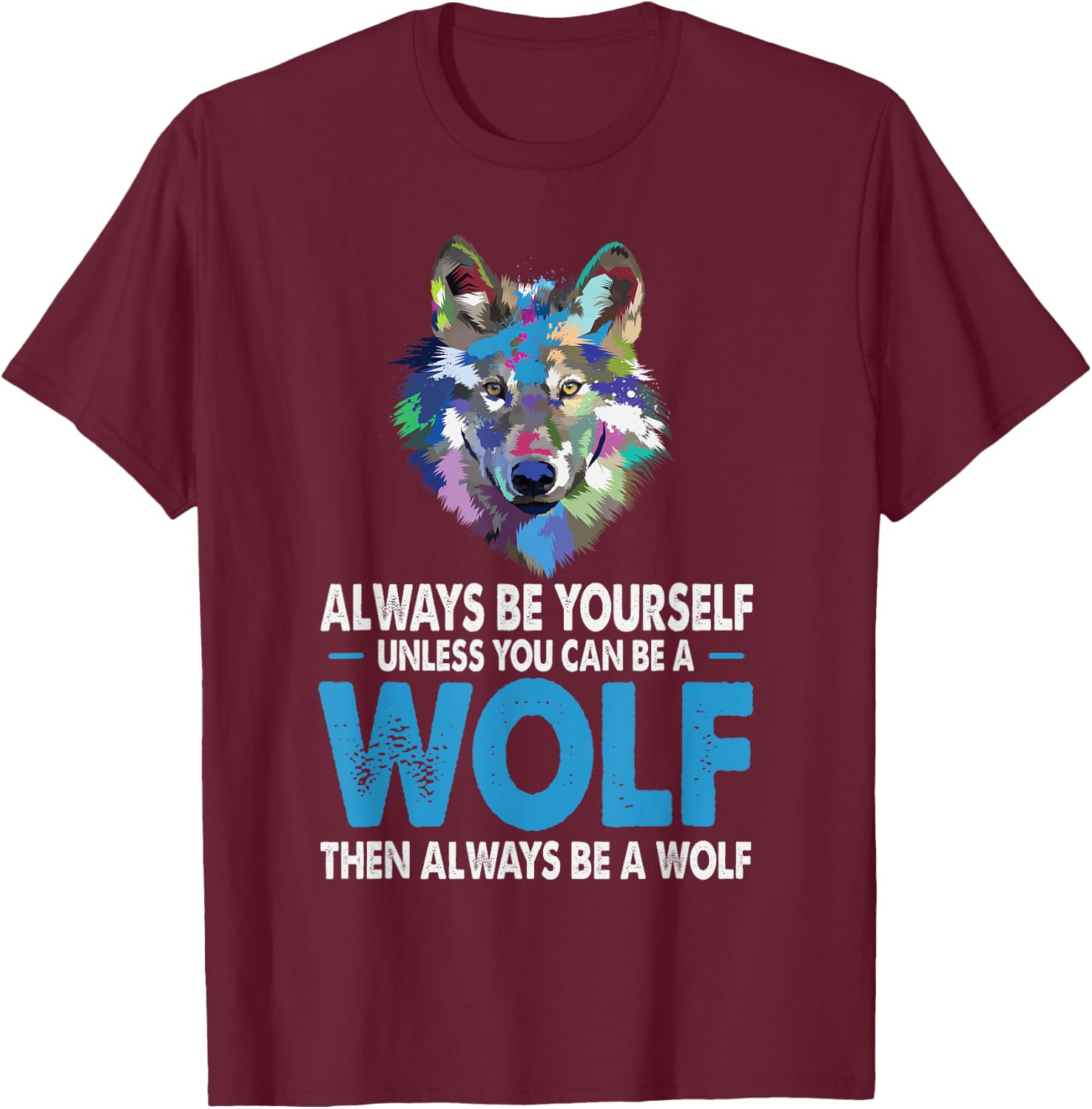 Funny Wolf Gift Shirt Always Be Yourself Unless You can Be T-Shirt - T-Shirt | Maroon