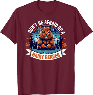 Don't Be Afraid Of A Hairy Beaver-Funny Beaver T-Shirt - T-Shirt | Maroon