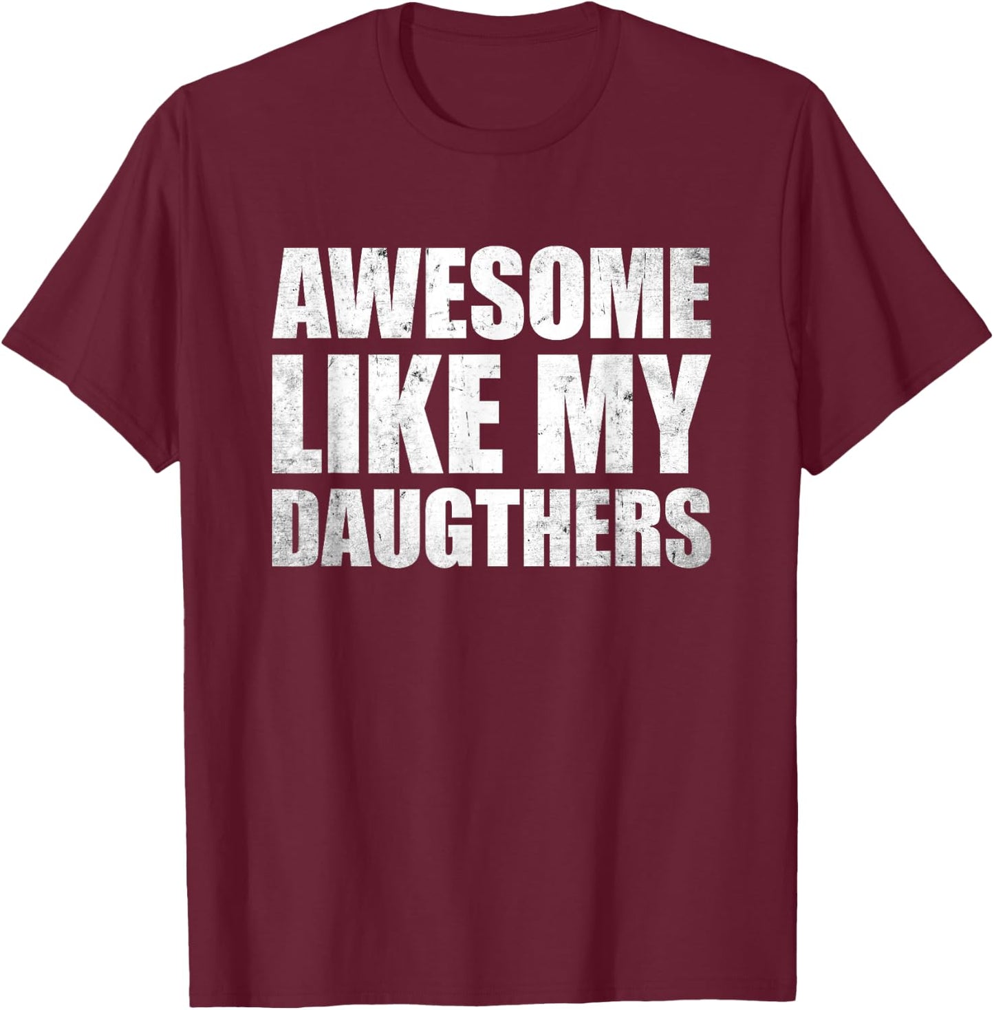 Awesome Like My Daughters T-Shirt - T-Shirt | Maroon
