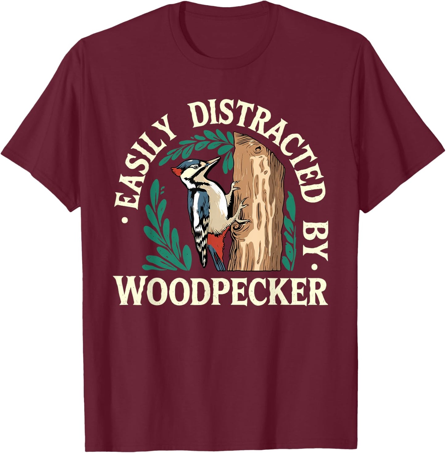 Funny Woodpecker Lover Jokes Easily Distracted by Woodpecker T-Shirt - T-Shirt | Maroon