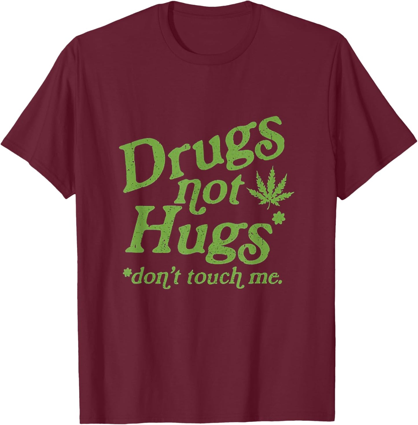 Drug Not Hugs Don't Touch Me Weed Canabis 420 T-Shirt - T-Shirt | Maroon