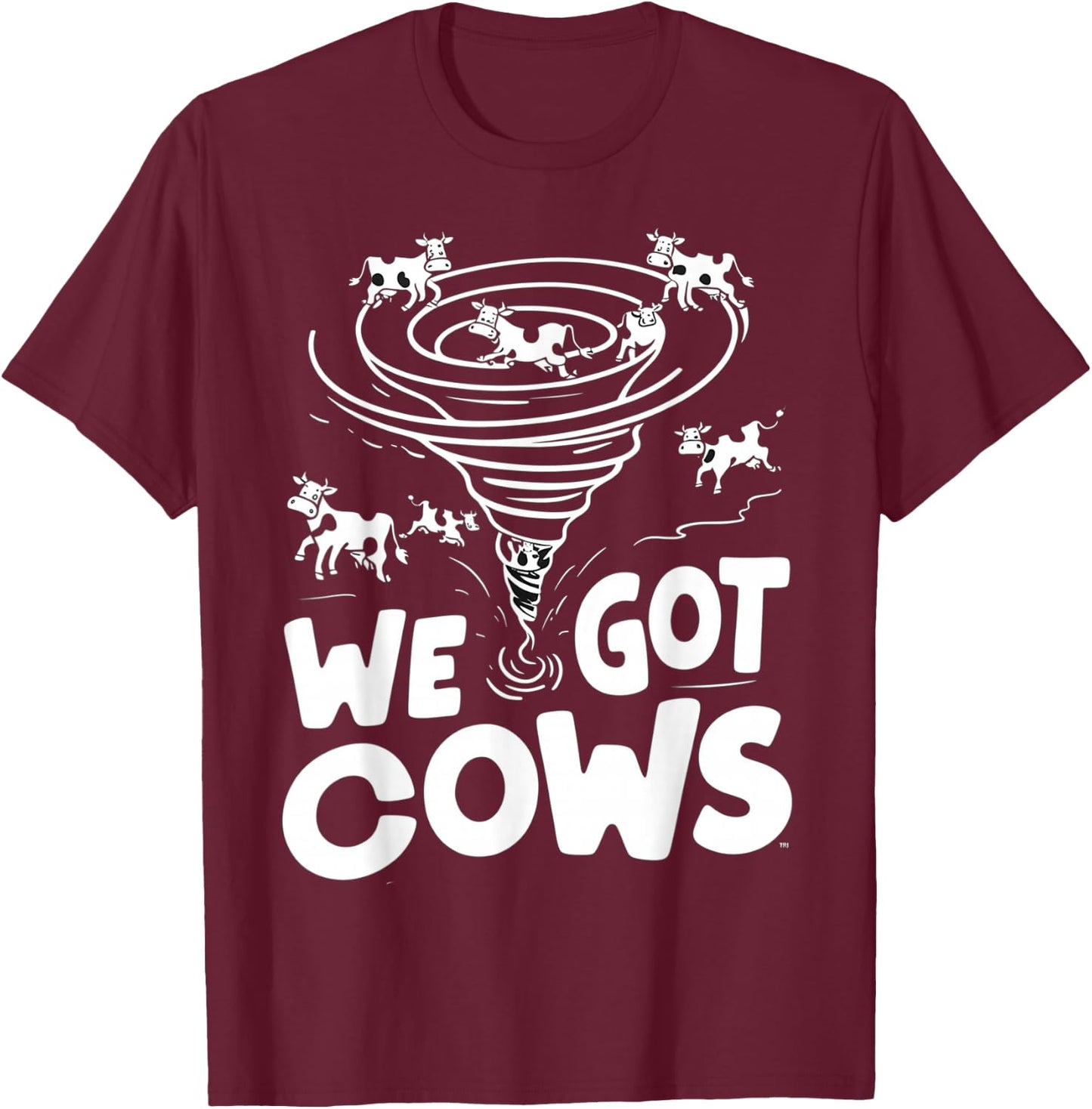 Tornado Chaser We Got Cows Funny Storm Spotter T-Shirt - T-Shirt | Maroon
