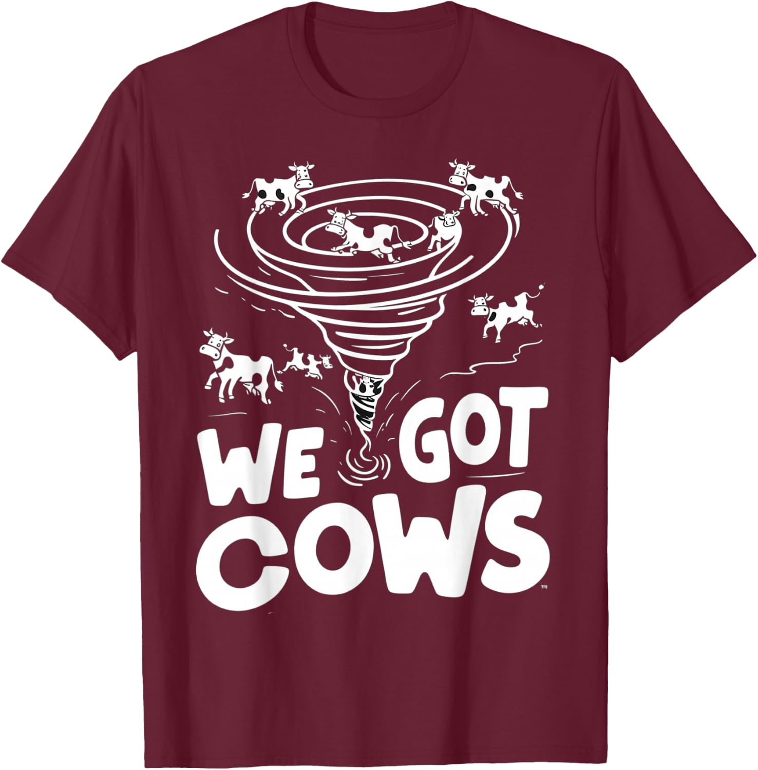 Tornado Chaser We Got Cows Funny Storm Spotter T-Shirt - T-Shirt | Maroon