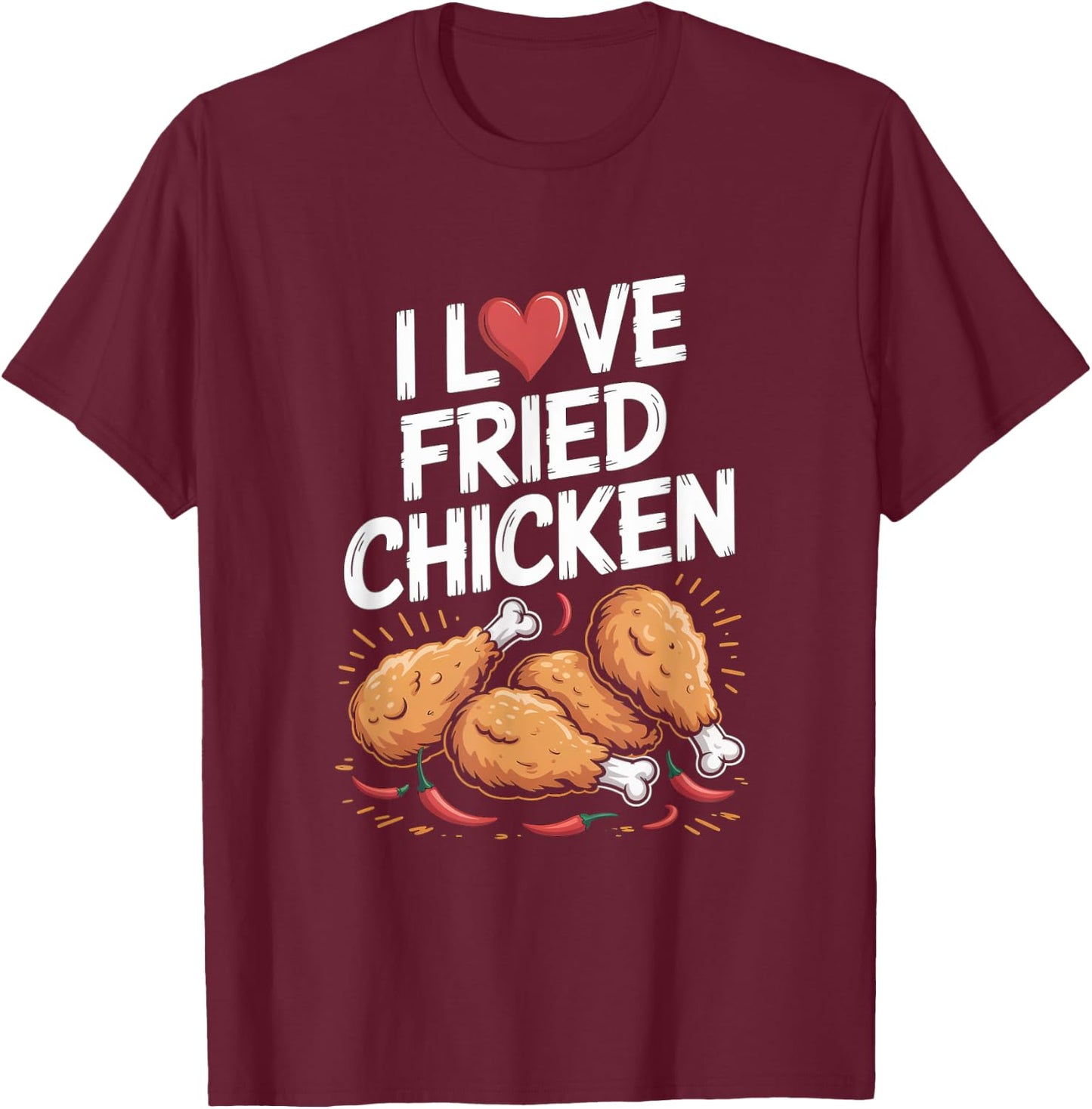I Love Fried Chicken Enthusiast Design T-Shirt - T-Shirt | Maroon