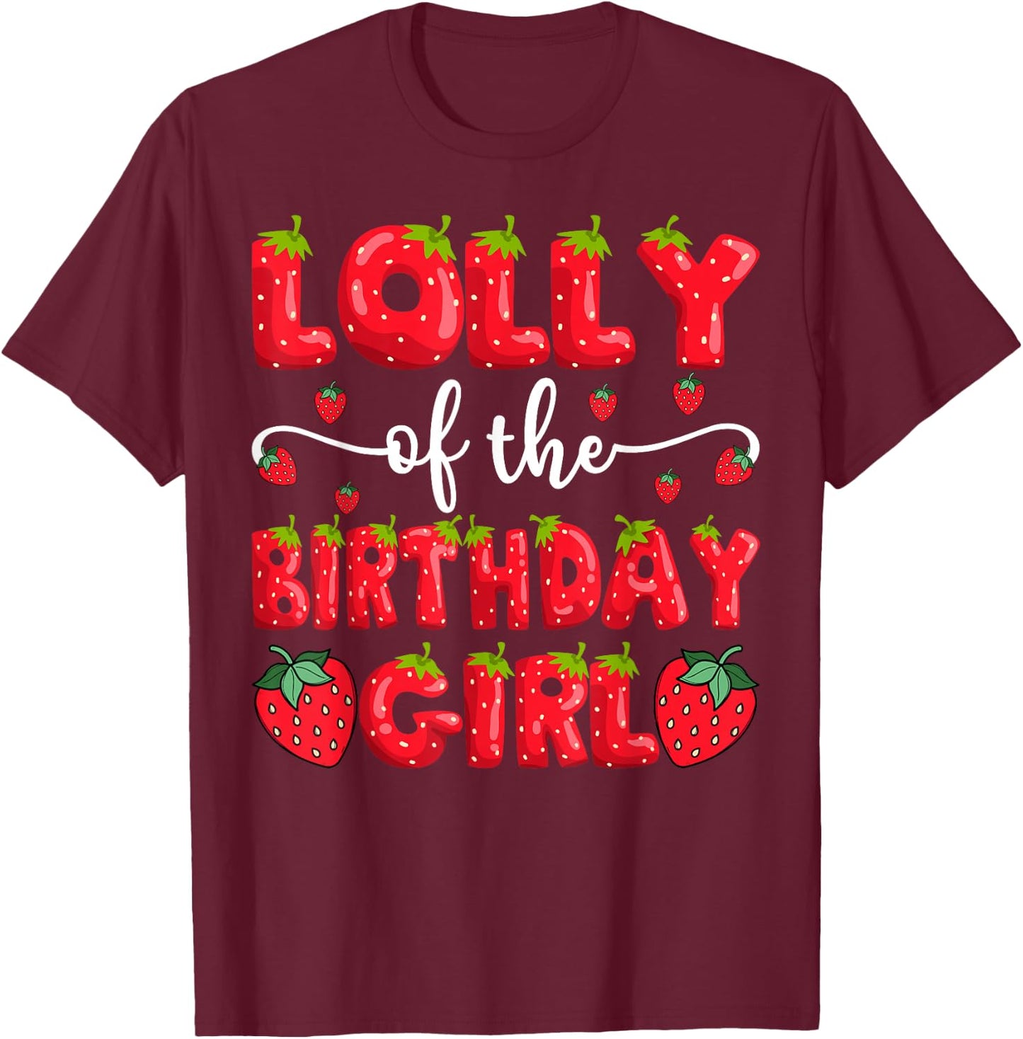 Lolly Of The Birthday Girl Strawberry Family Matching T-Shirt - T-Shirt | Maroon