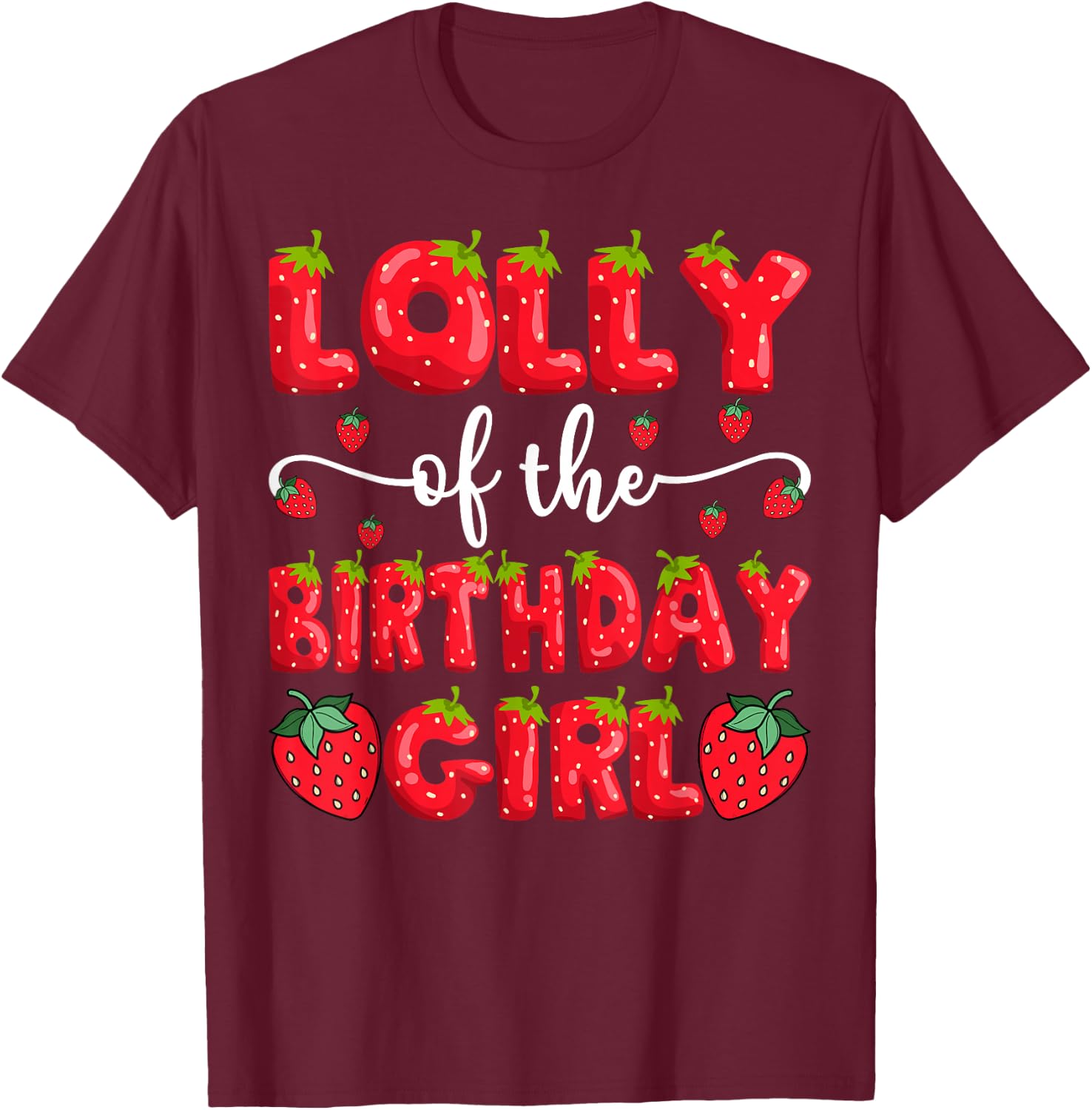 Lolly Of The Birthday Girl Strawberry Family Matching T-Shirt - T-Shirt | Maroon