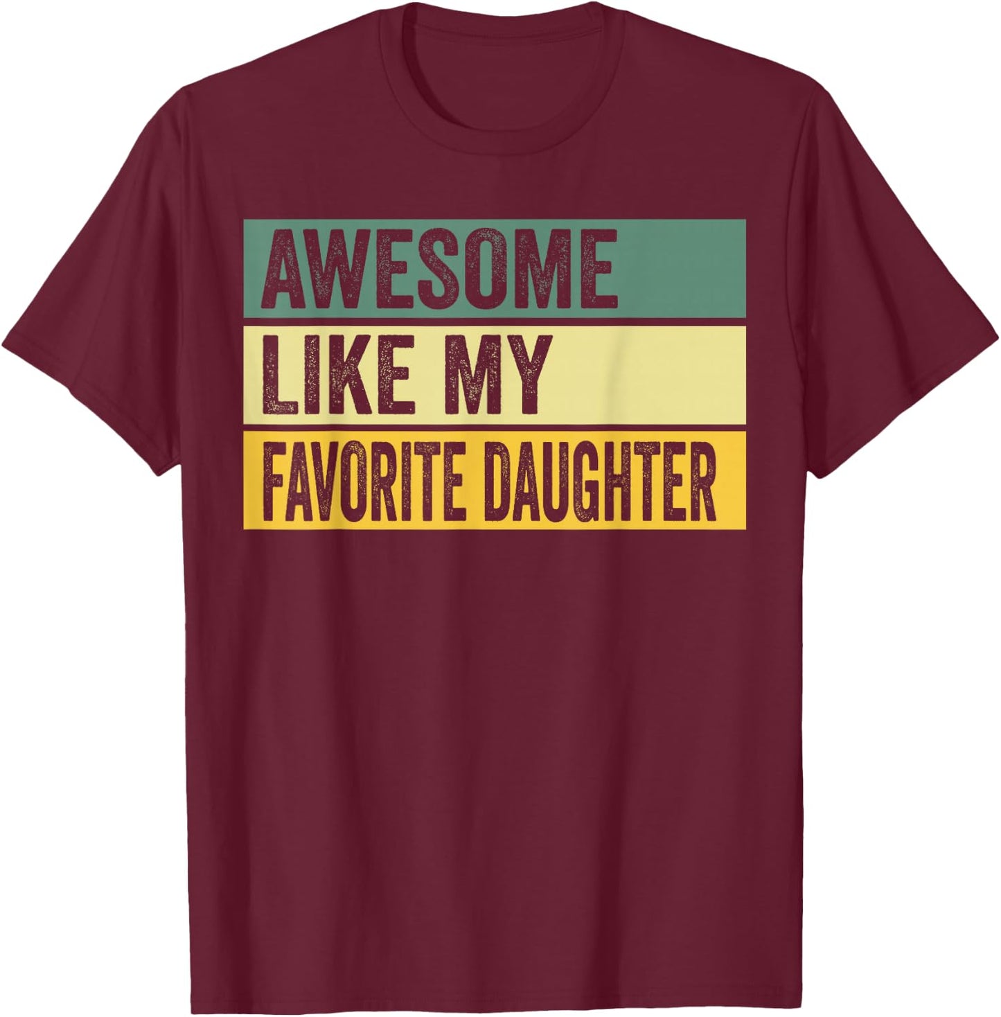 Awesome Like My Favorite Daughter Distressed Graphic T-Shirt - T-Shirt | Maroon
