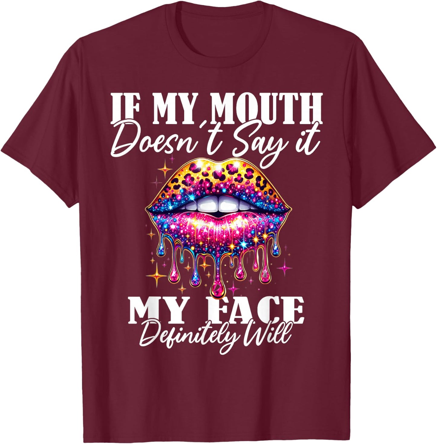 If My Mouth Doesn't Say It My Face Will Sarcastic Sayings T-Shirt - T-Shirt | Maroon
