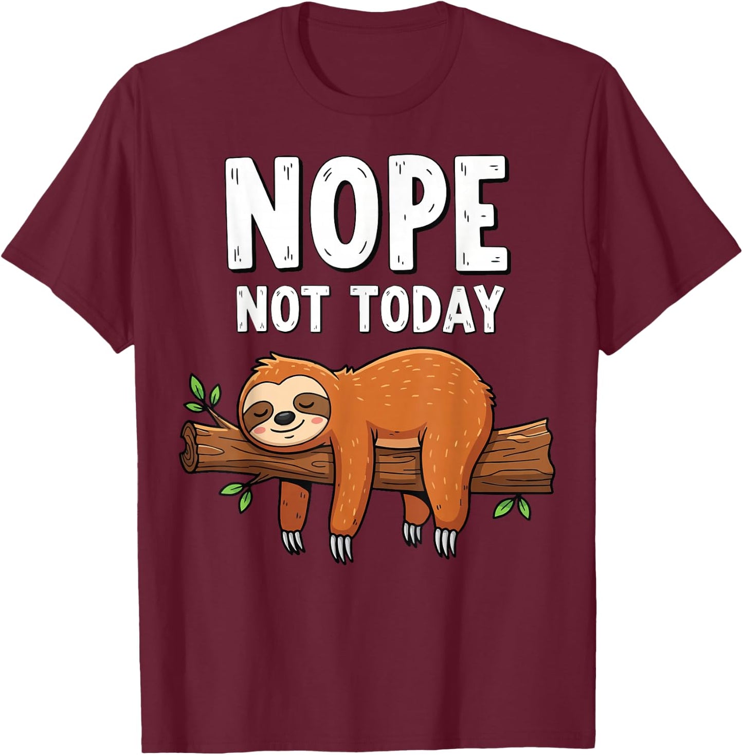 Nope Not Today Sloth T-Shirt - T-Shirt | Maroon