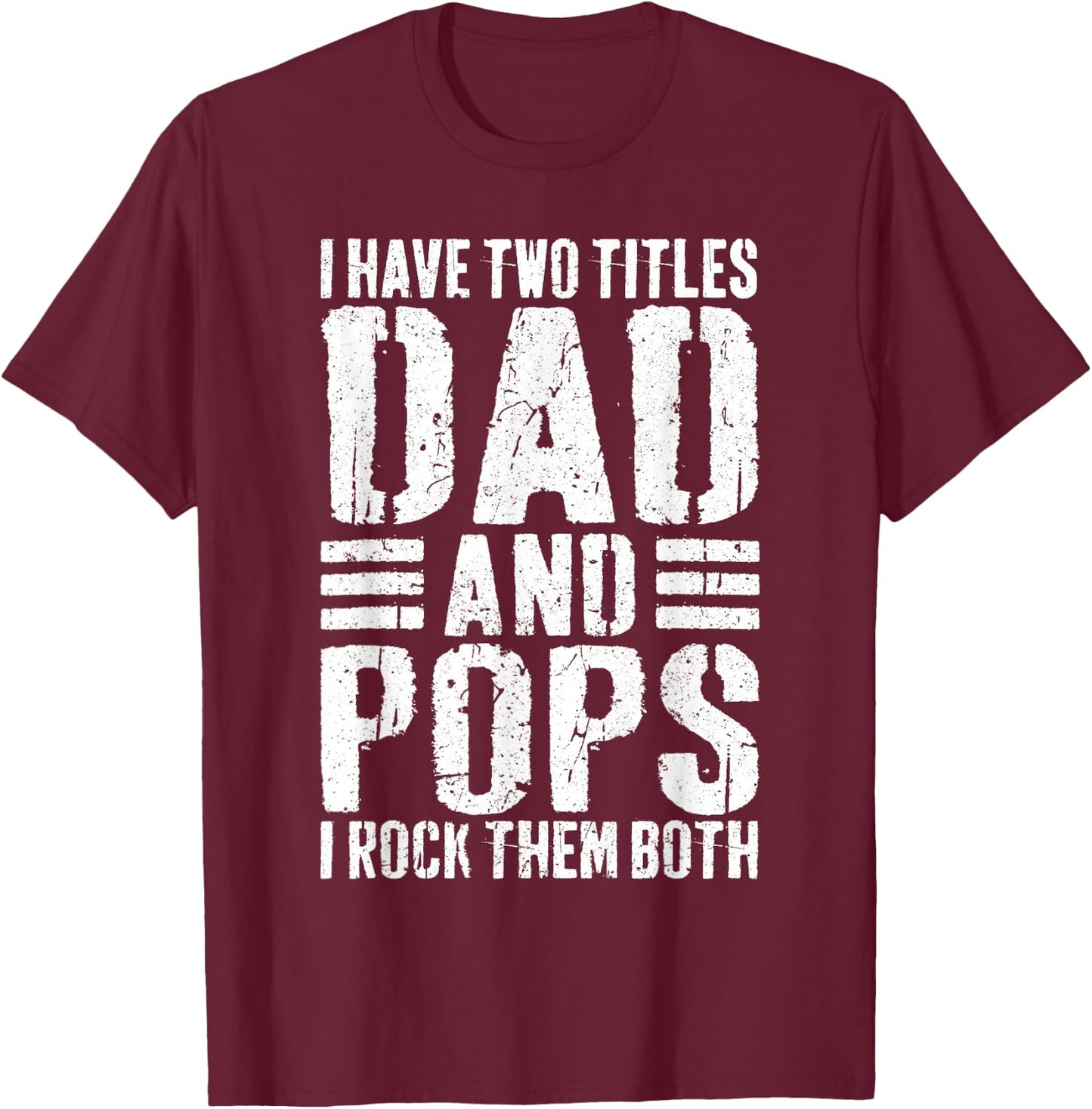 I Have Two Titles Dad And Pops Shirt I Rock Them Both Men T-Shirt - T-Shirt | Maroon