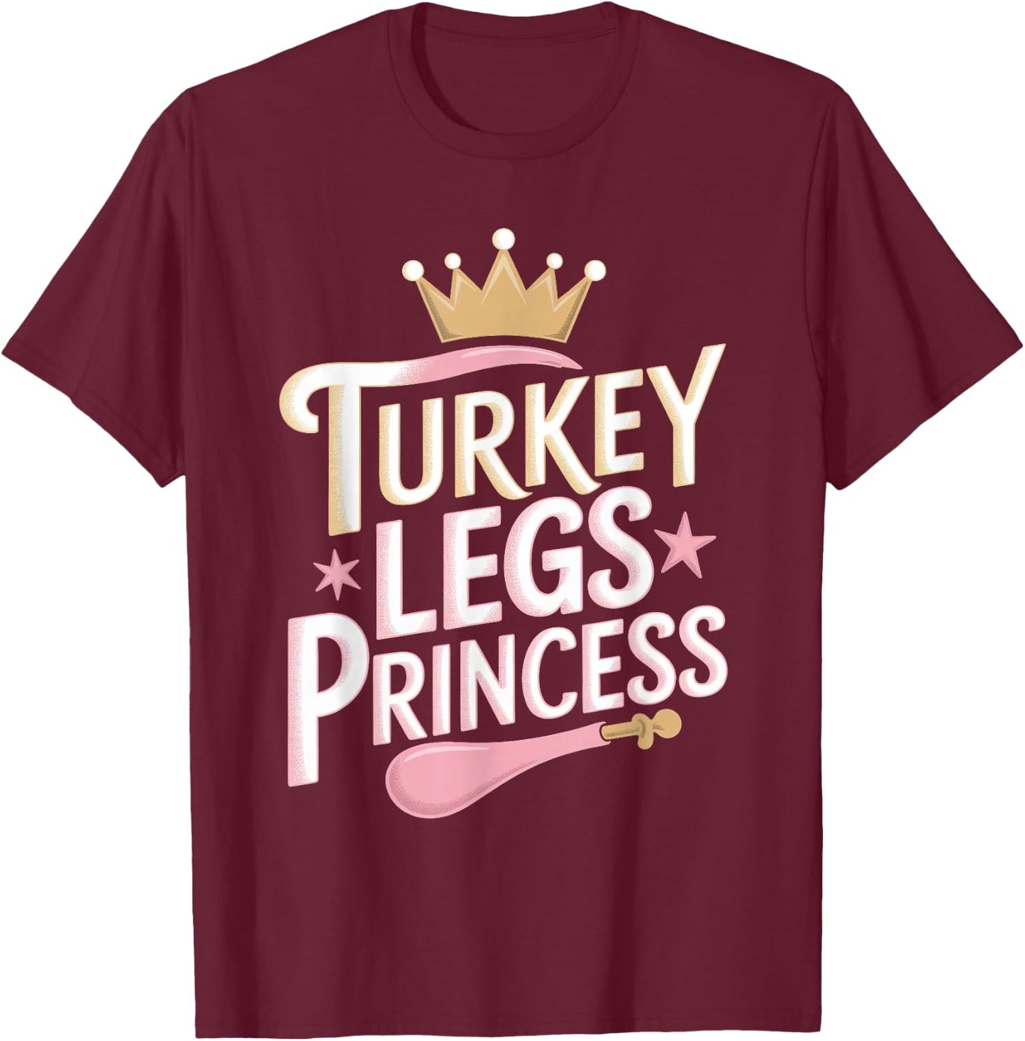 Turkey Legs Princess T-Shirt - T-Shirt | Maroon