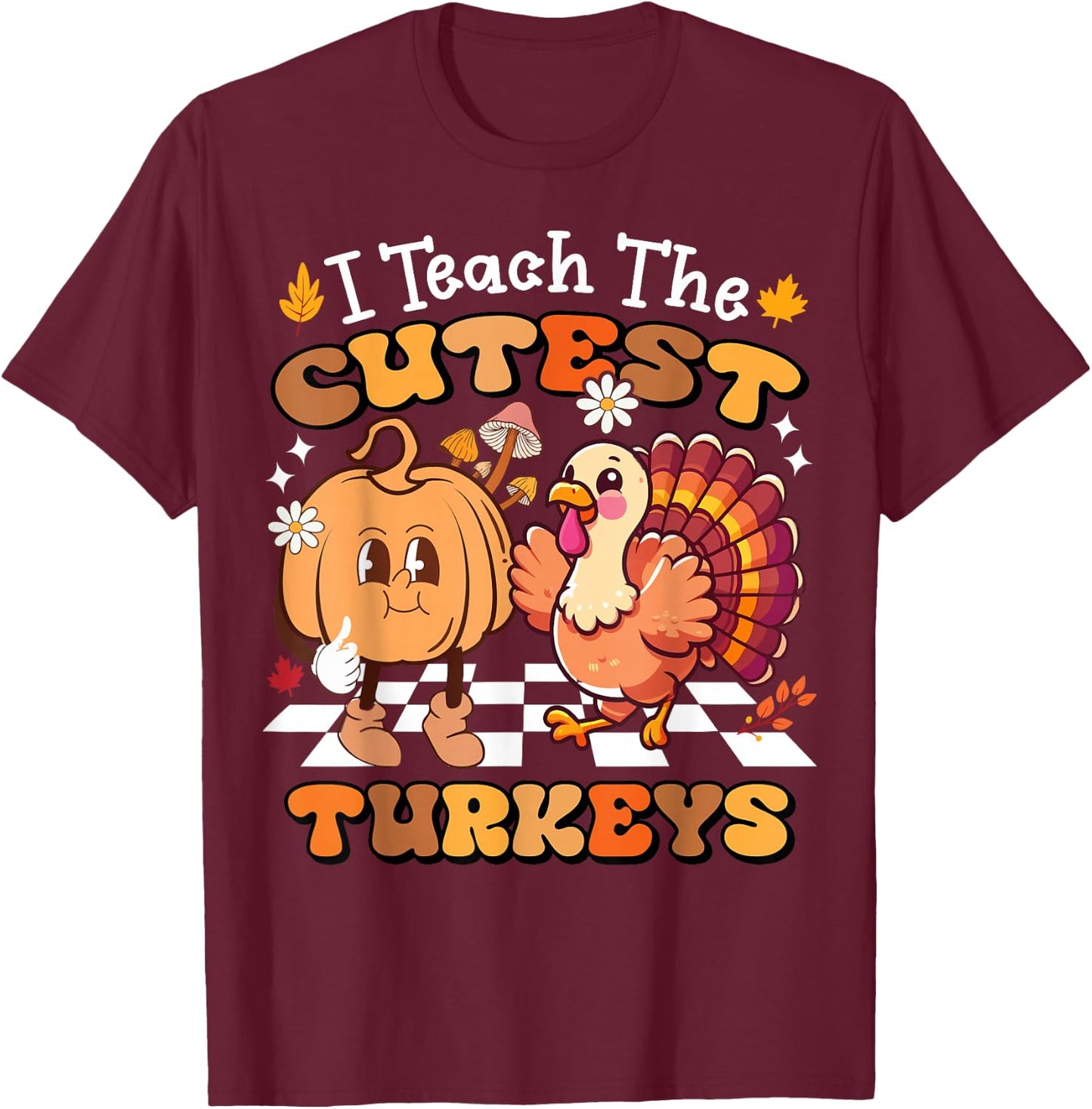 I Teach The Cutest Turkeys Funny Teacher Thanksgiving T-Shirt - T-Shirt | Maroon