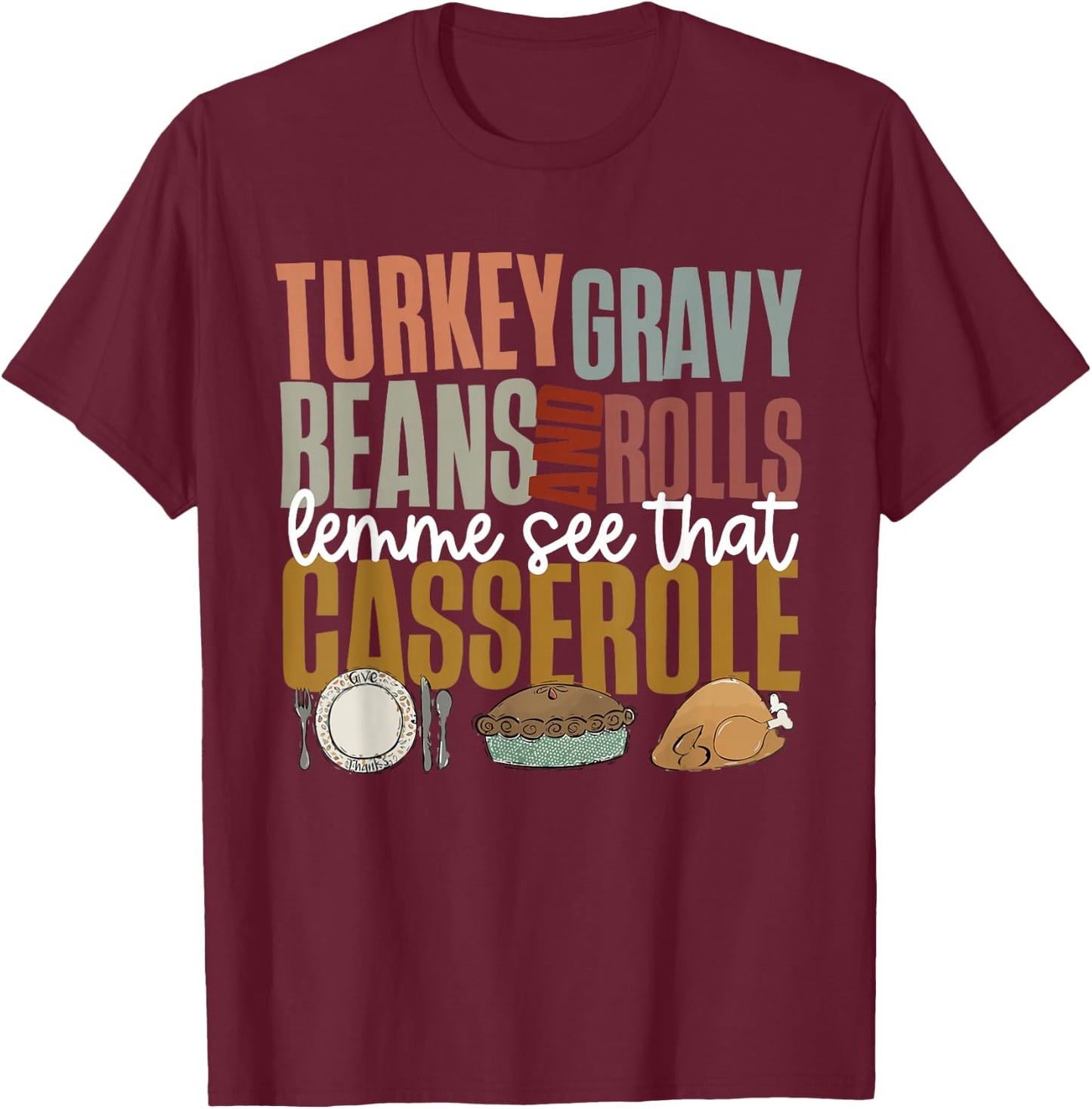 Gravy Beans And Rolls Let Me Cute Turkey Thanksgiving Funny T-Shirt - T-Shirt | Maroon