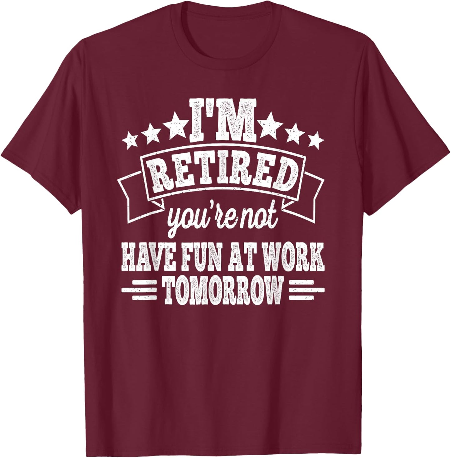 I'm Retired You're Not Retro Retirement Vintage Men T-Shirt - T-Shirt | Maroon
